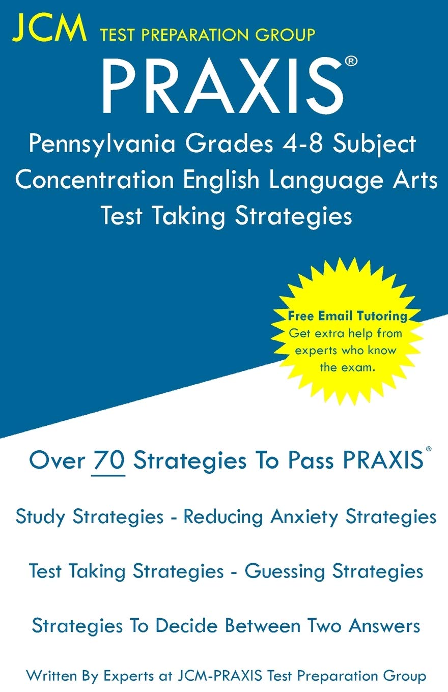 PRAXIS Pennsylvania Grades 4-8 Subject Concentration English Language Arts - Test Taking Strategies: PRAXIS 5156 - Free Online Tutoring - New 2020 Edition - The latest strategies to pass your exam.
