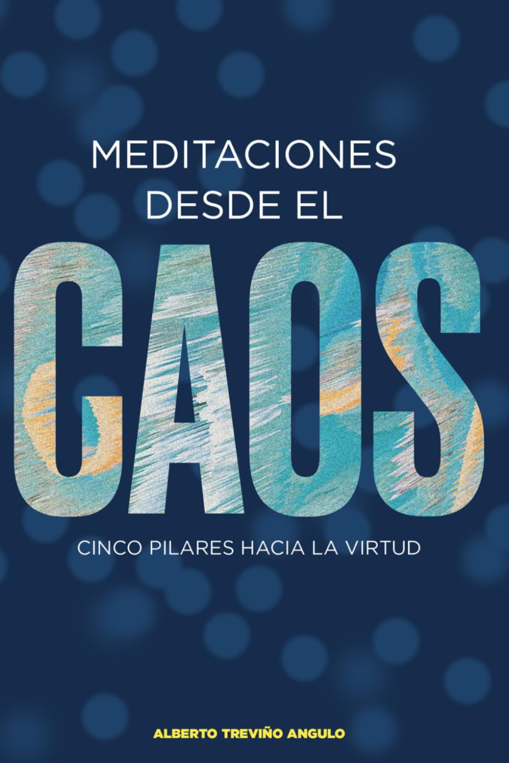 Meditaciones desde el Caos: Cinco pilares hacia la virtud