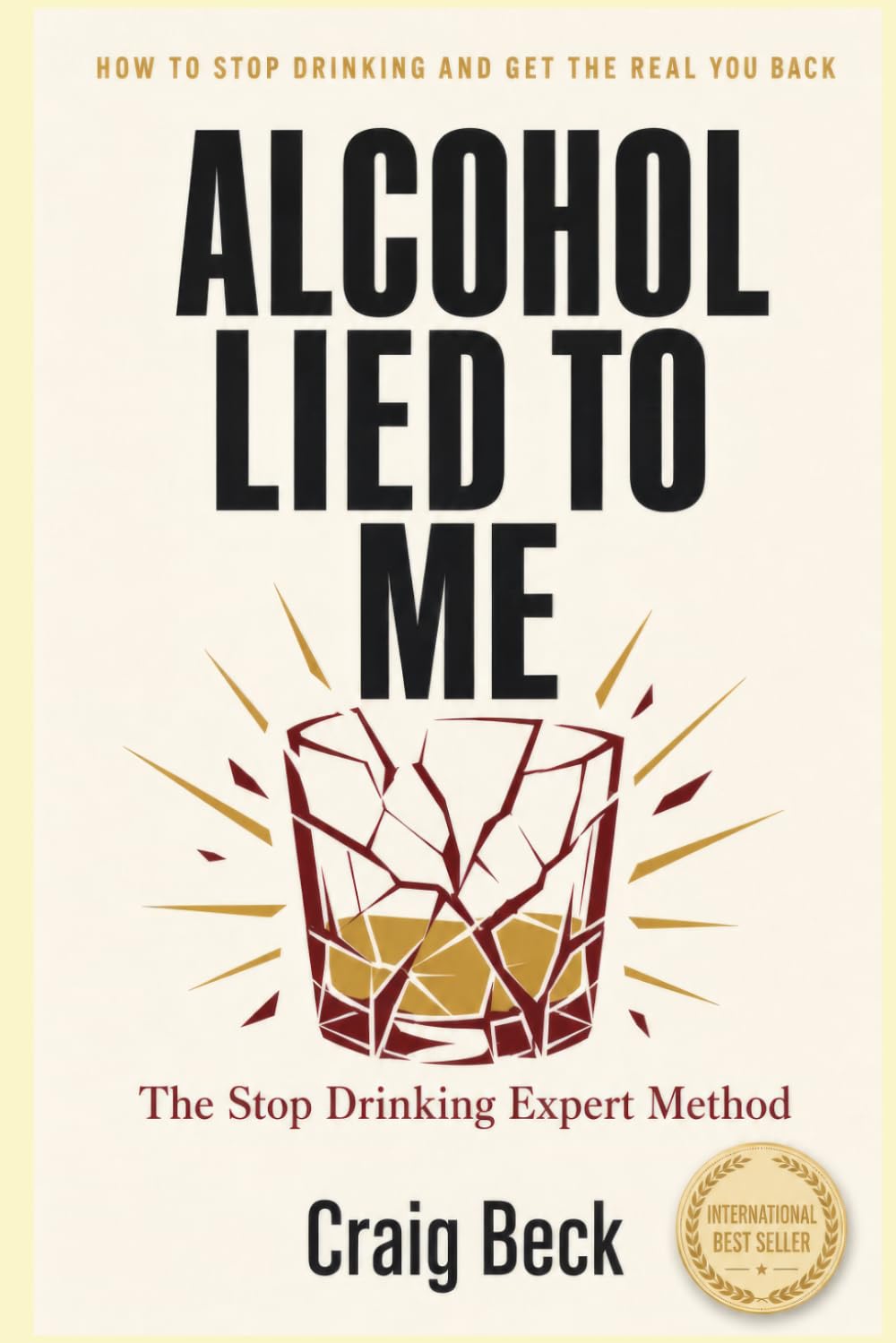 Alcohol Lied to Me: The Intelligent Way to Escape Alcohol Addiction
