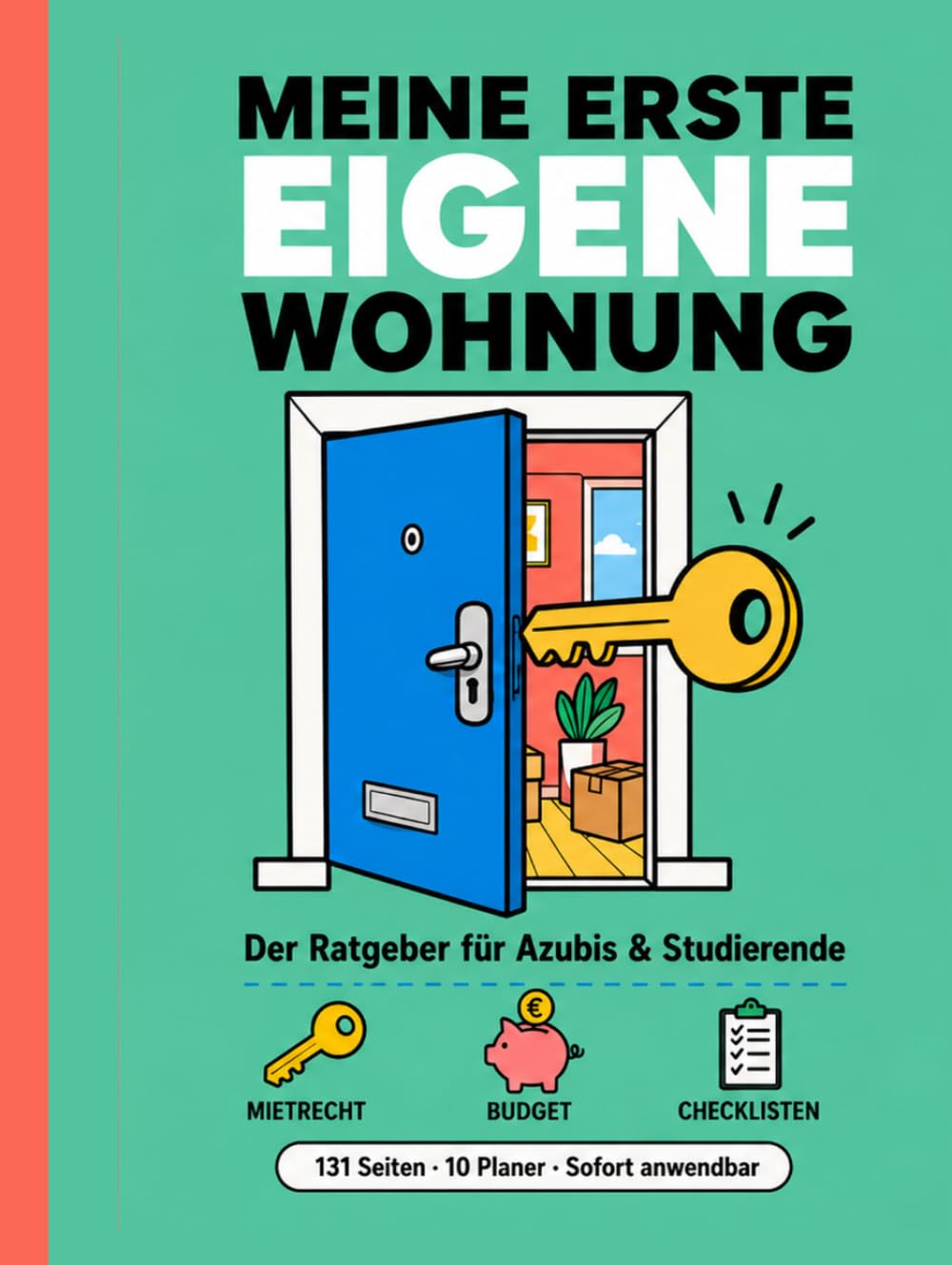 Meine erste eigene Wohnung: Der Praxisratgeber für Azubis und Studierende: Mietvertrag, Budget, Strom, Internet, Einrichten und Bürokratie – mit Checklisten, Planern und Vorlagen