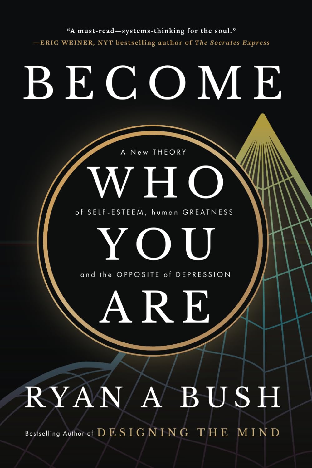 Become Who You Are: A New Theory of Self-Esteem, Human Greatness, and the Opposite of Depression