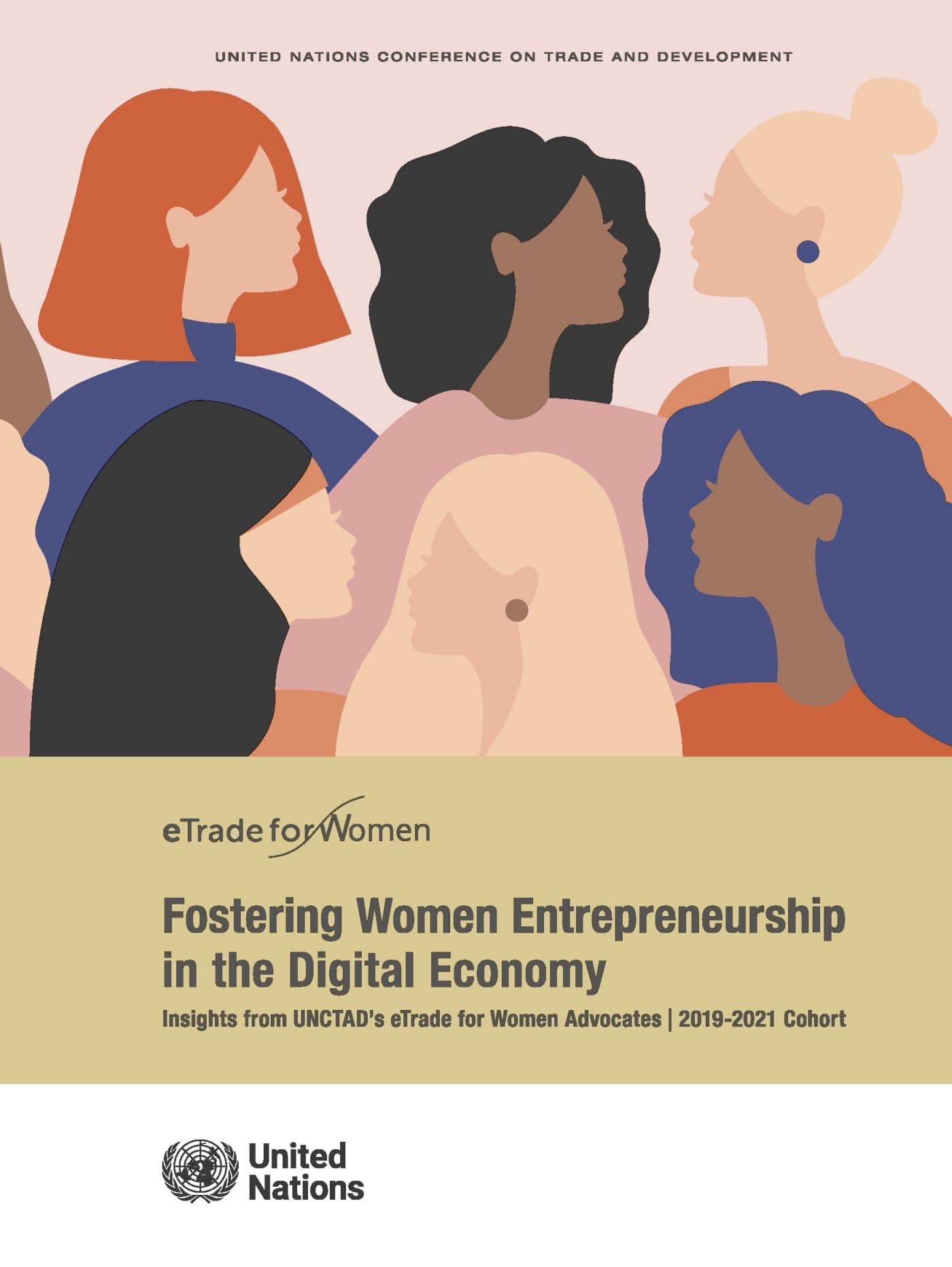 eTrade for Women: Fostering Women Entrepreneurship in the Digital Economy: Insights from UNCTAD’s eTrade for Women Advocates 2019–2021 Cohort