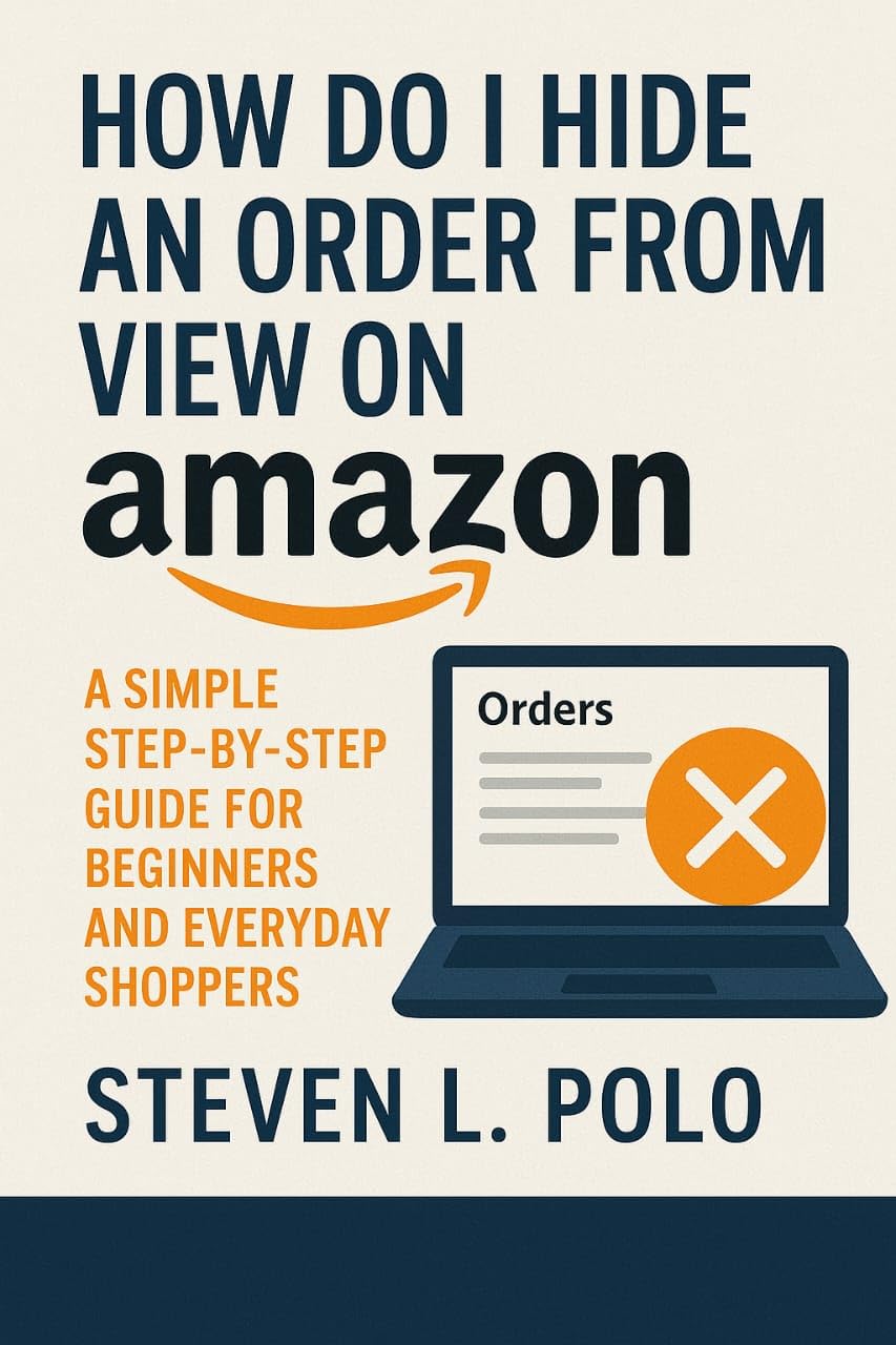 How Do I Hide an Order from View on Amazon?: A Simple Step-by-Step Guide for Beginners and Everyday Shoppers