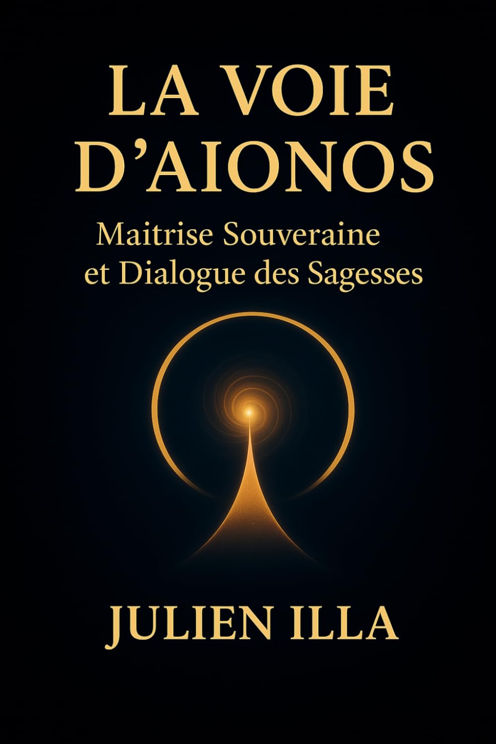 La Voie d'Aïonos: Maîtrise Souveraine et Dialogue des Sagesses