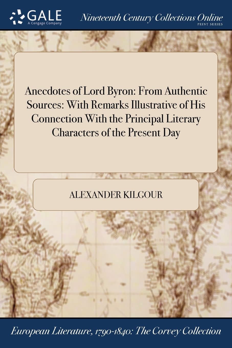Anecdotes of Lord Byron: From Authentic Sources: With Remarks Illustrative of His Connection With the Principal Literary Characters of the Present Day