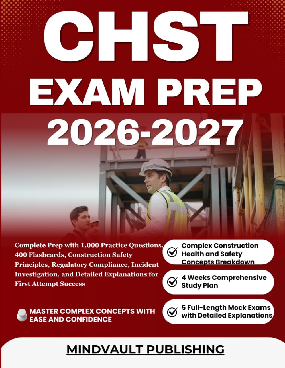 CHST EXAM PREP 2026-2027: Complete Prep with 1,000 Practice Questions, 400 Flashcards, Construction Safety Principles, Regulatory Compliance, Incident ... Explanations for First Attempt Success