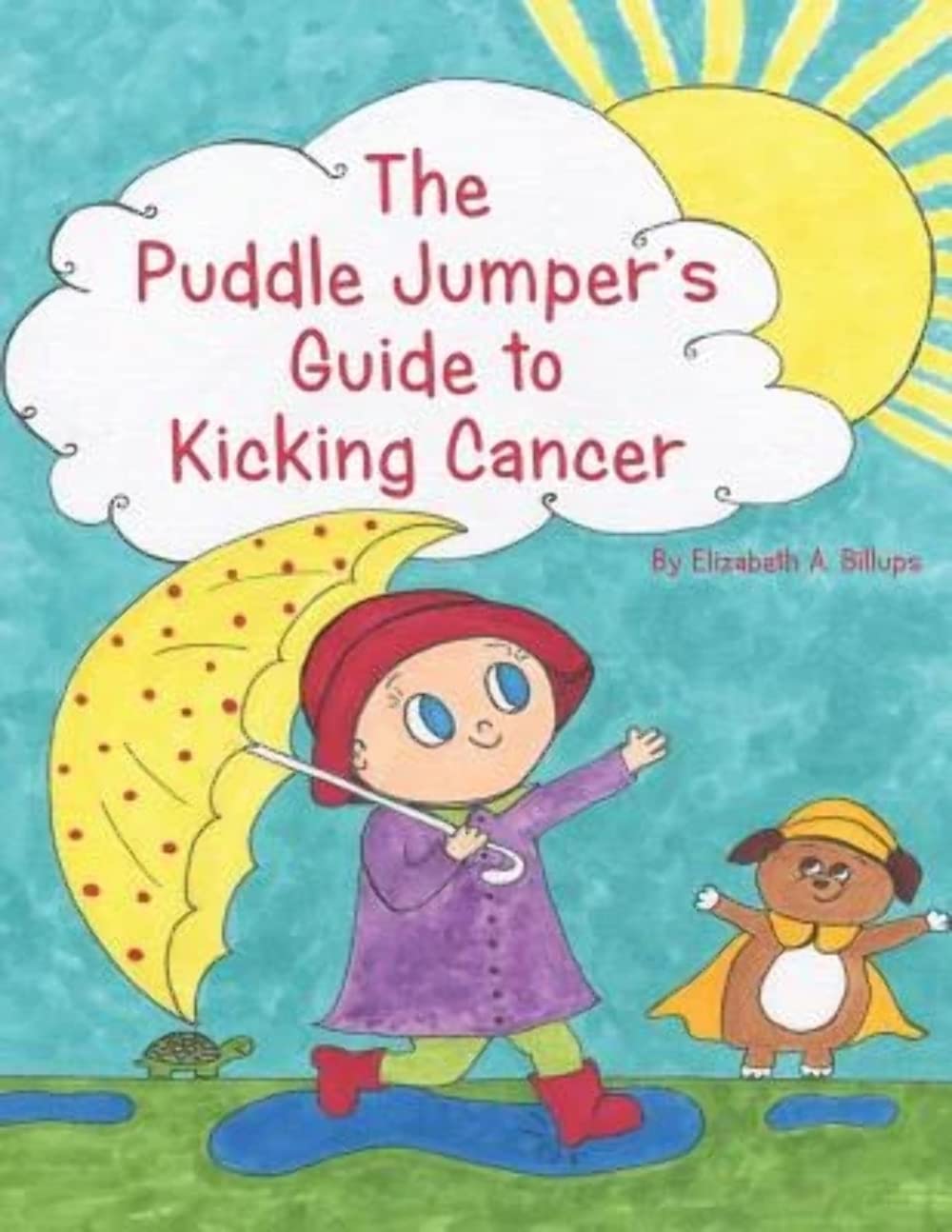 The Puddle Jumper's Guide to Kicking Cancer: A true story about a ...