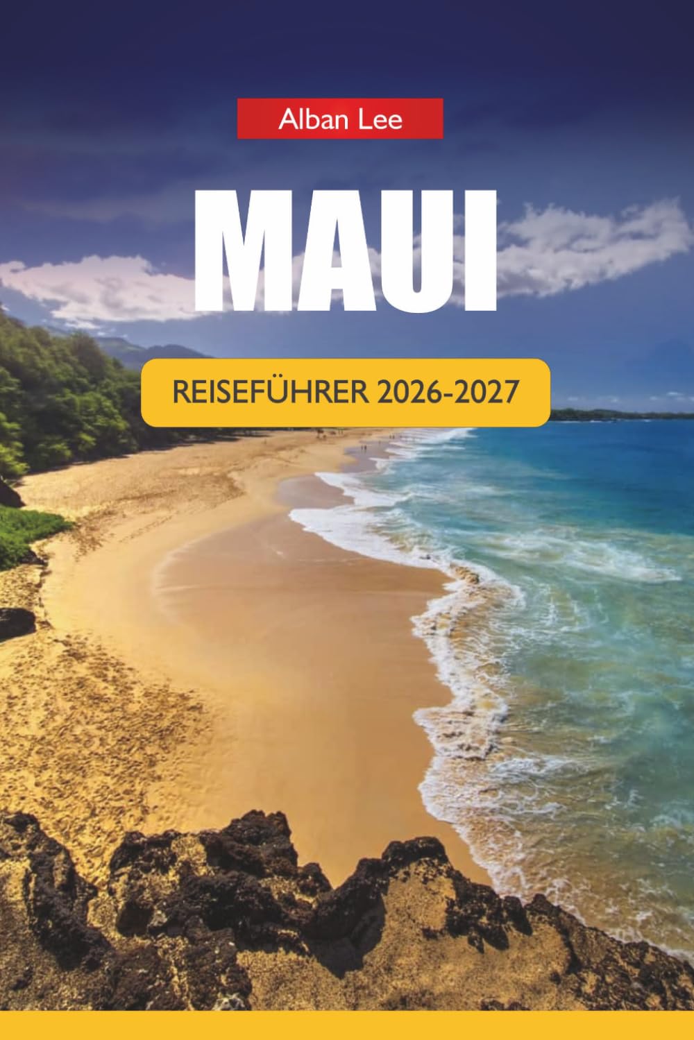 MAUI REISEFÜHRER 2026-2027: Strände, Wanderungen, Straße nach Hana, Schnorchelplätze, Luaus, Tagesrouten und praktische Tipps für Erstbesucher