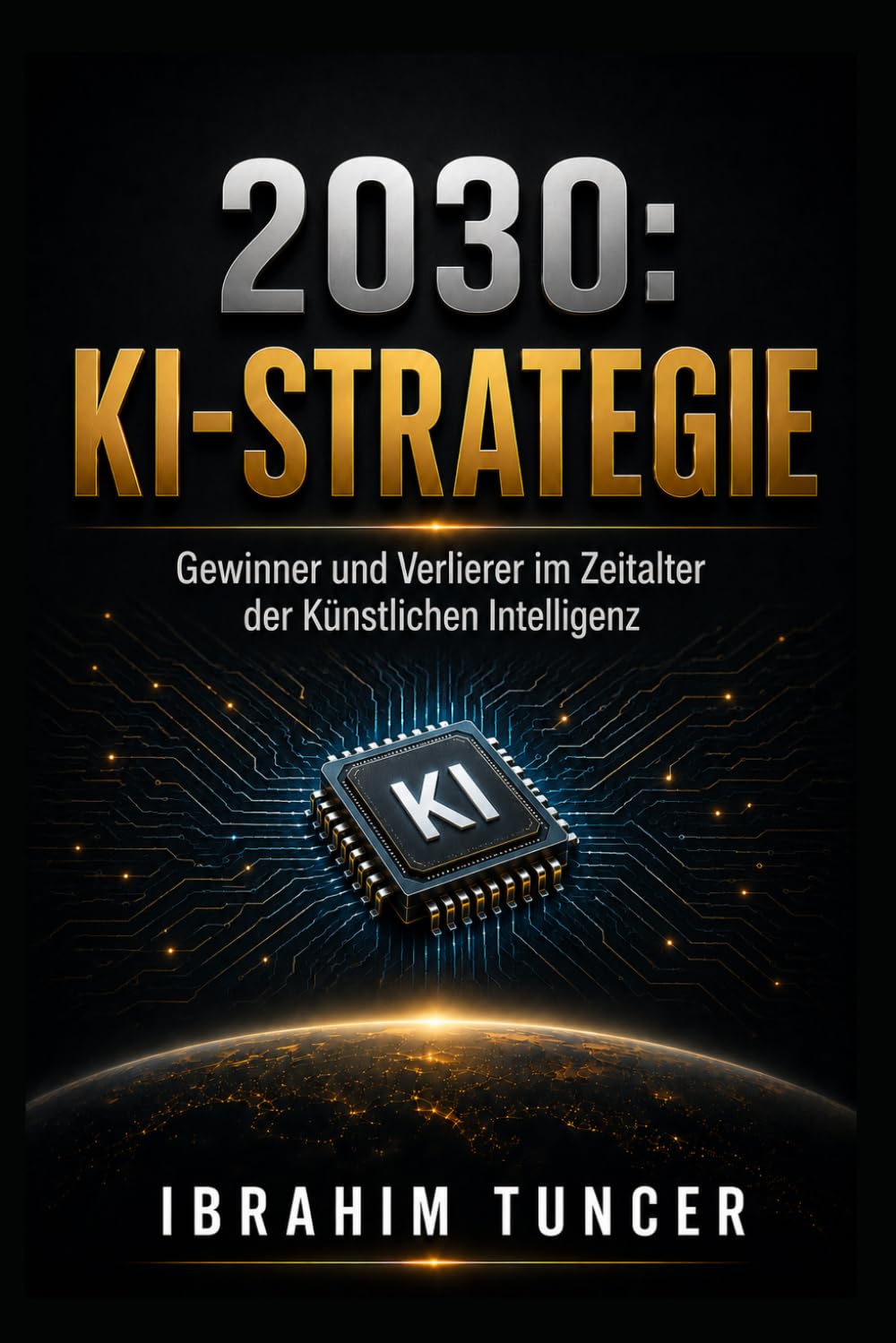 2030: KI-Strategie: Gewinner und Verlierer im Zeitalter der Künstlichen Intelligenz