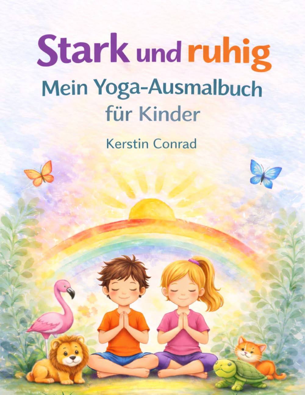Stark und Ruhig - mein Yoga Ausmalbuch für Kinder: 12 einfache Yogaübungen