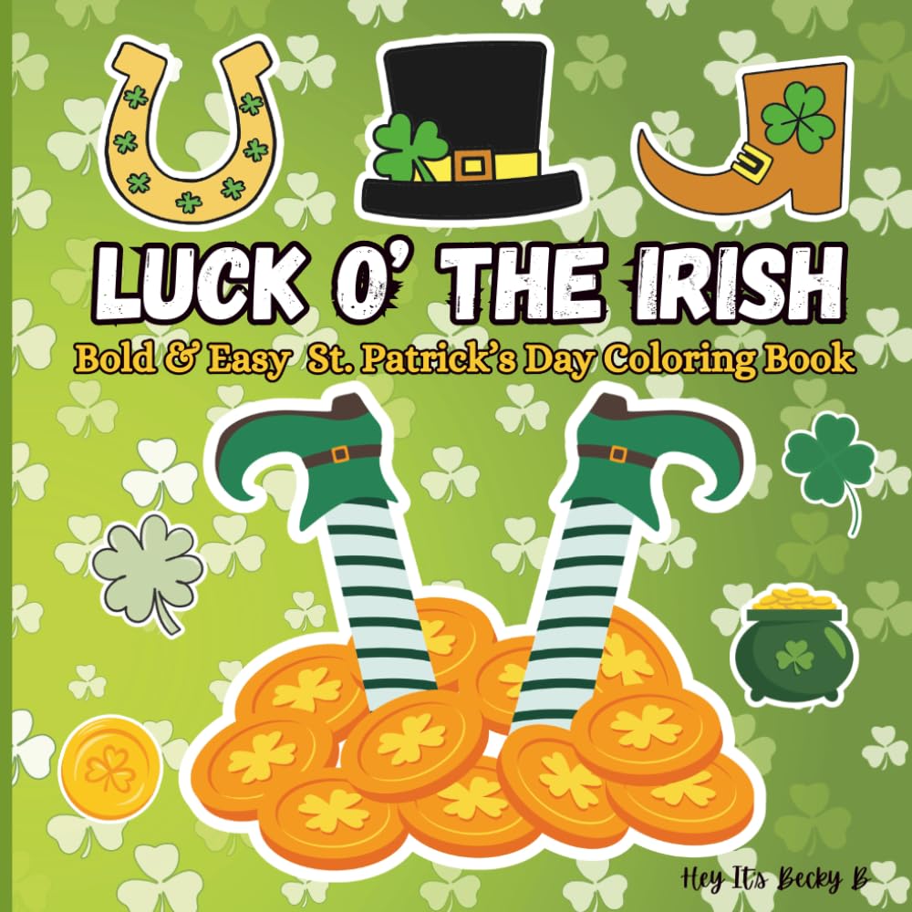 Luck O' The Irish Coloring Book: Stress-Relieving Adult Coloring Book With Big And Bold Designs For Adults and Teens, Simple Illustrations for Self-Care and Relaxation With a Glossy Cover