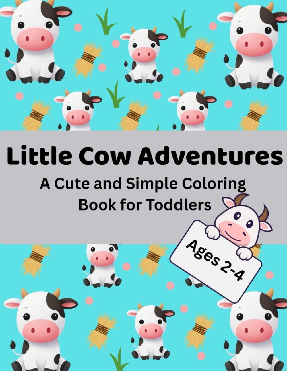 Little Cow Adventure: A Cute and Simple Coloring Book for Toddlers Ages 2-4.