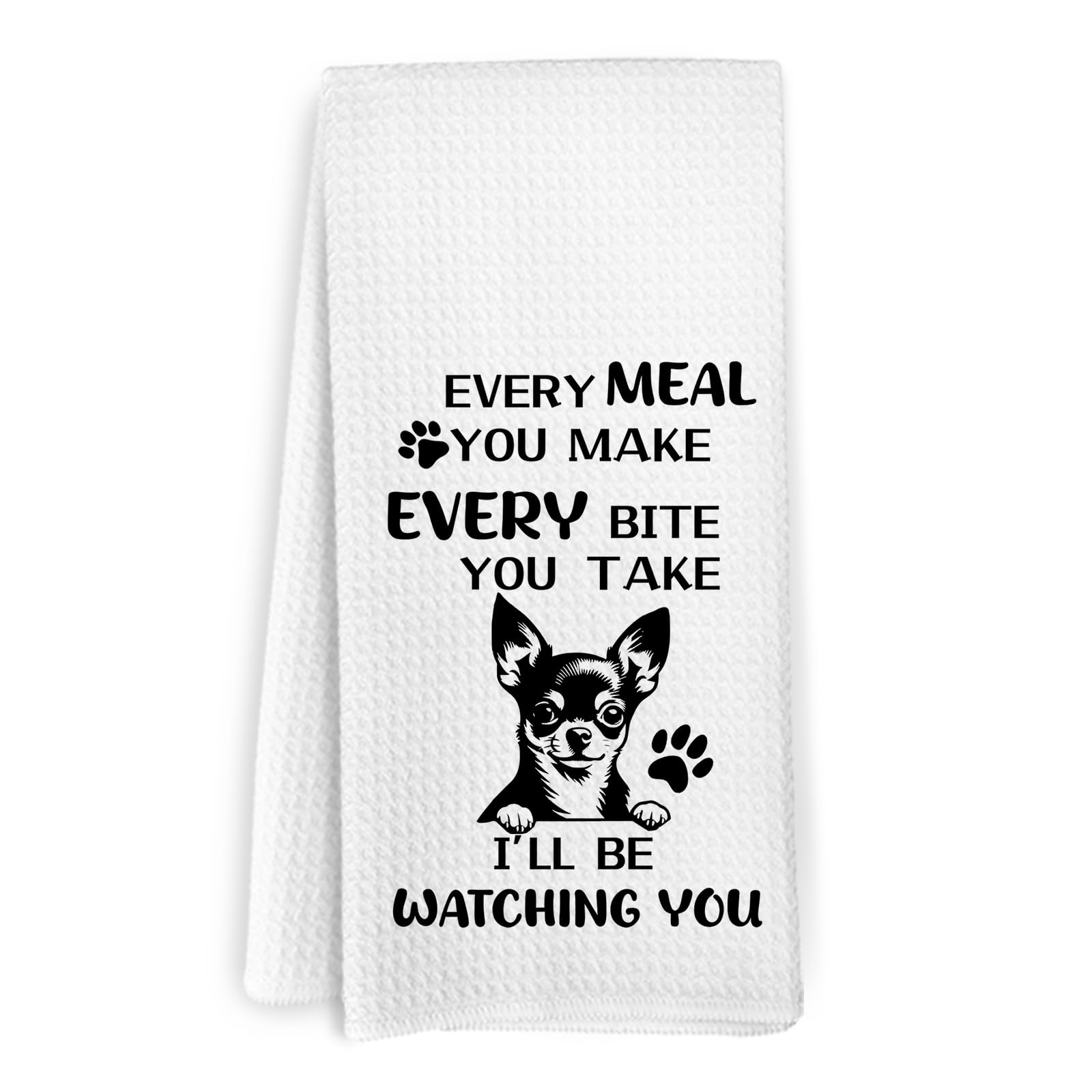 KFXHANGD Chihuahua Kitchen Towels, Chihuahua Gifts for Dog Lovers Women Men, Dog Hand Towels, Every Meal You Make Every Bite You Take Dogs Hand Dish