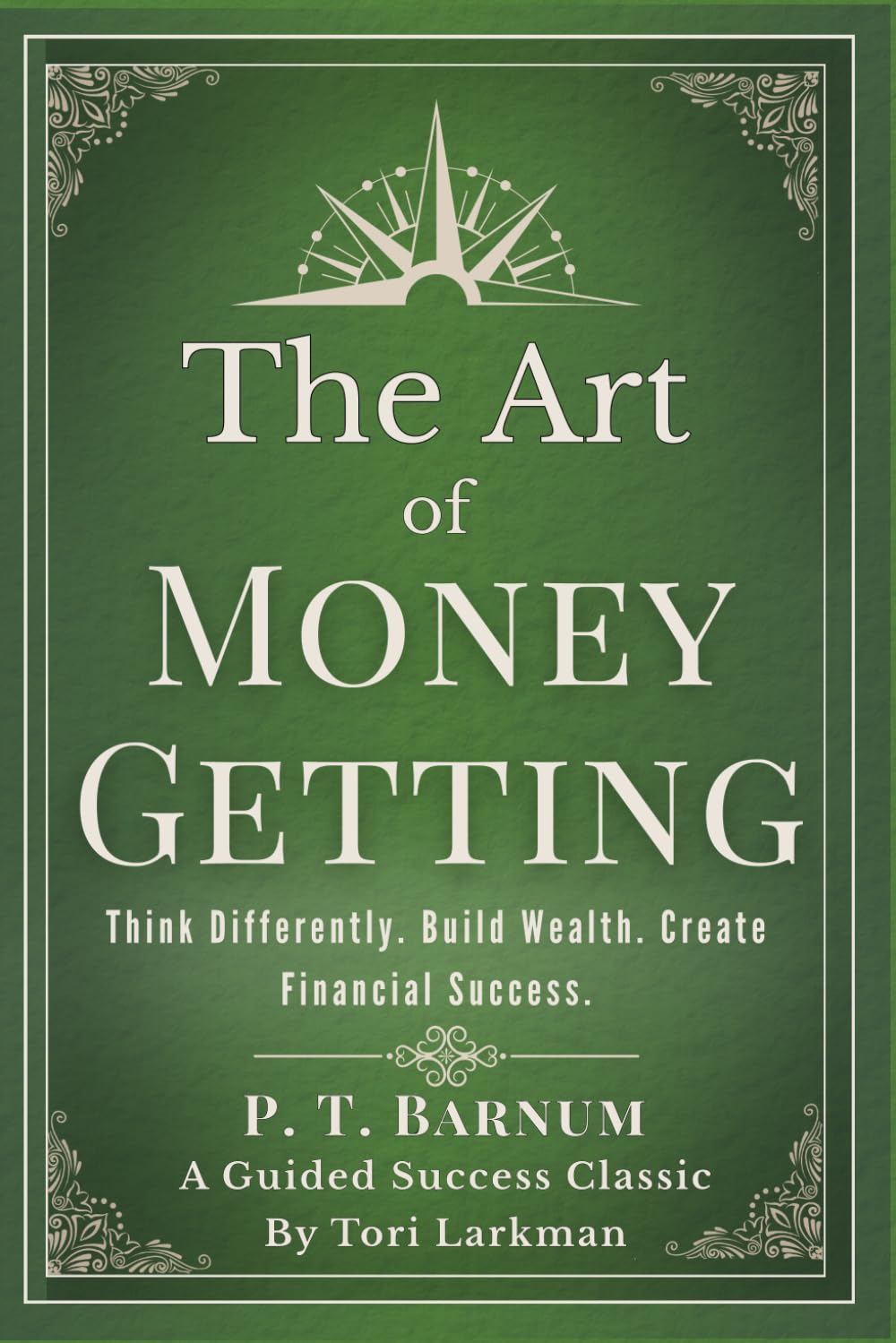 The Art of Money Getting for Modern Wealth (Guided Edition): A Practical Guide to Building Wealth, Recognising Opportunity and Developing a Strong ... (Classic Wealth & Manifestation Collection)
