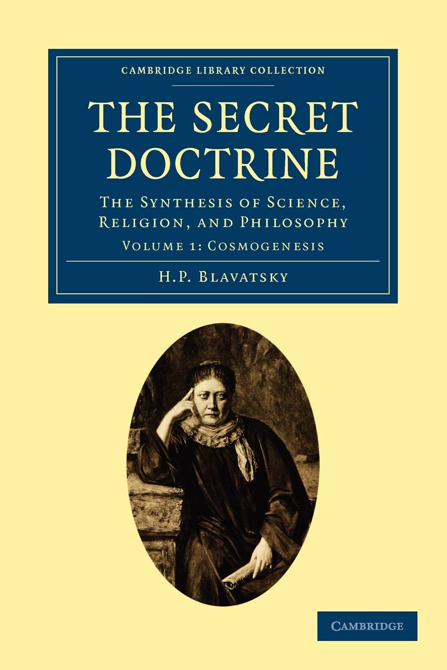 The Secret Doctrine, Volume 1: The Synthesis of Science, Religion, and Philosophy (Cambridge Library Collection - Spiritualism and Esoteric Knowledge)
