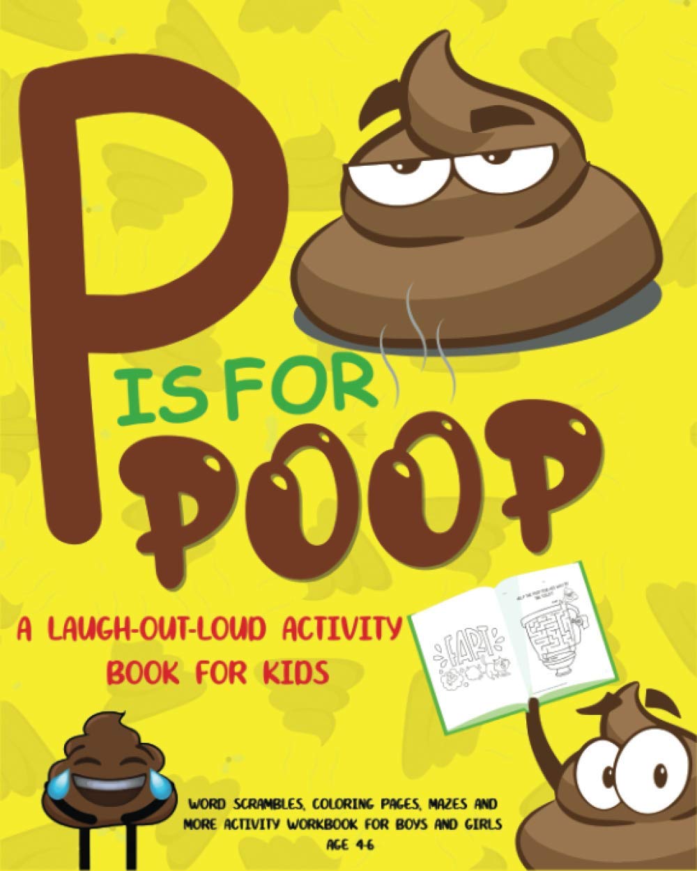 P is for Poop - A Laugh-Out-Loud Activity Book for Kids: Matching, Spot-the-Difference, Maze and Activity Workbook for Boys and Girls Age 4-6