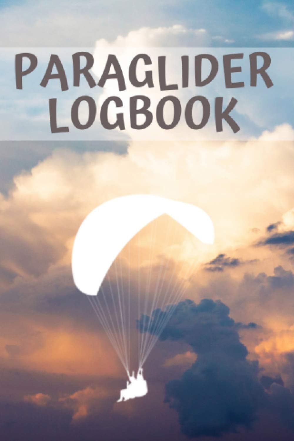Paraglider Log Book: Paragliding Pilot Logbook - Flightbook to Track Flight Details - 110 Pages 6x9