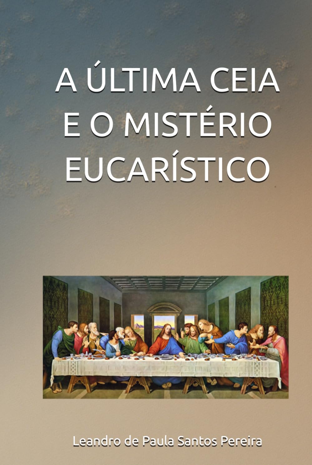 A ÚLTIMA CEIA E O MISTÉRIO EUCARÍSTICO
