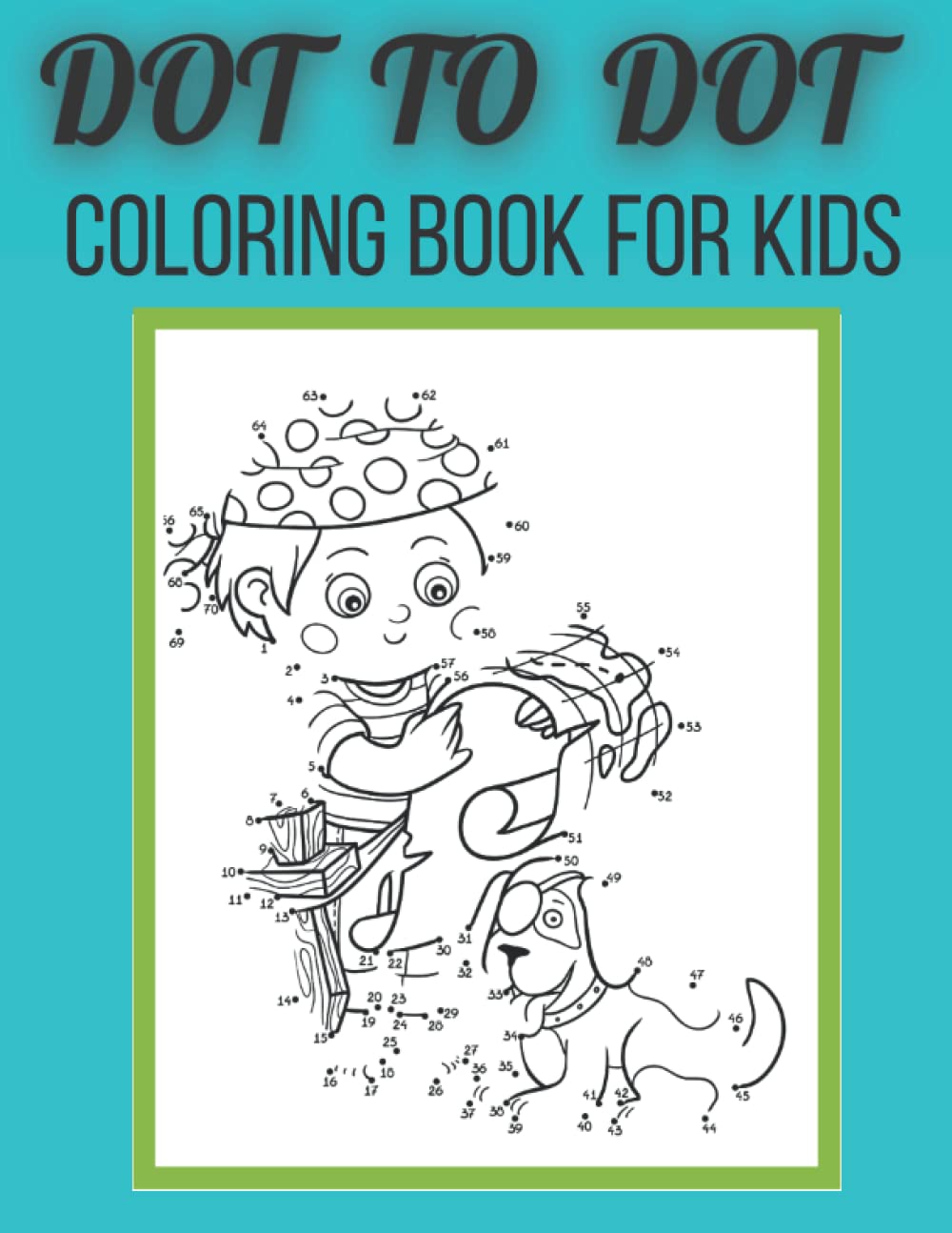 DOT TO DOT COLORING BOOK FOR KIDS: Challenging and Fun Dot to Dot Puzzles