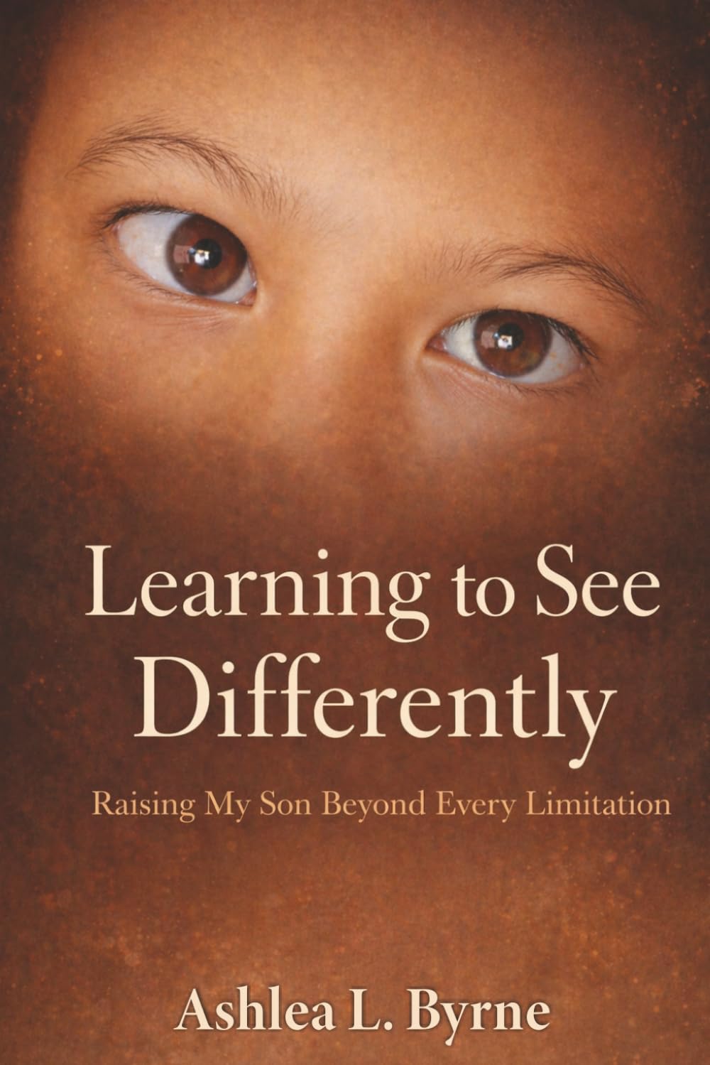 Learning To See Differently: Raising My Son Beyond Every Limitation