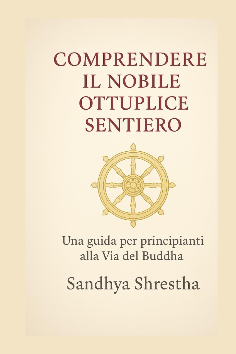 COMPRENDERE IL NOBILE OTTUPLICE SENTIERO (La via della mente quieta)