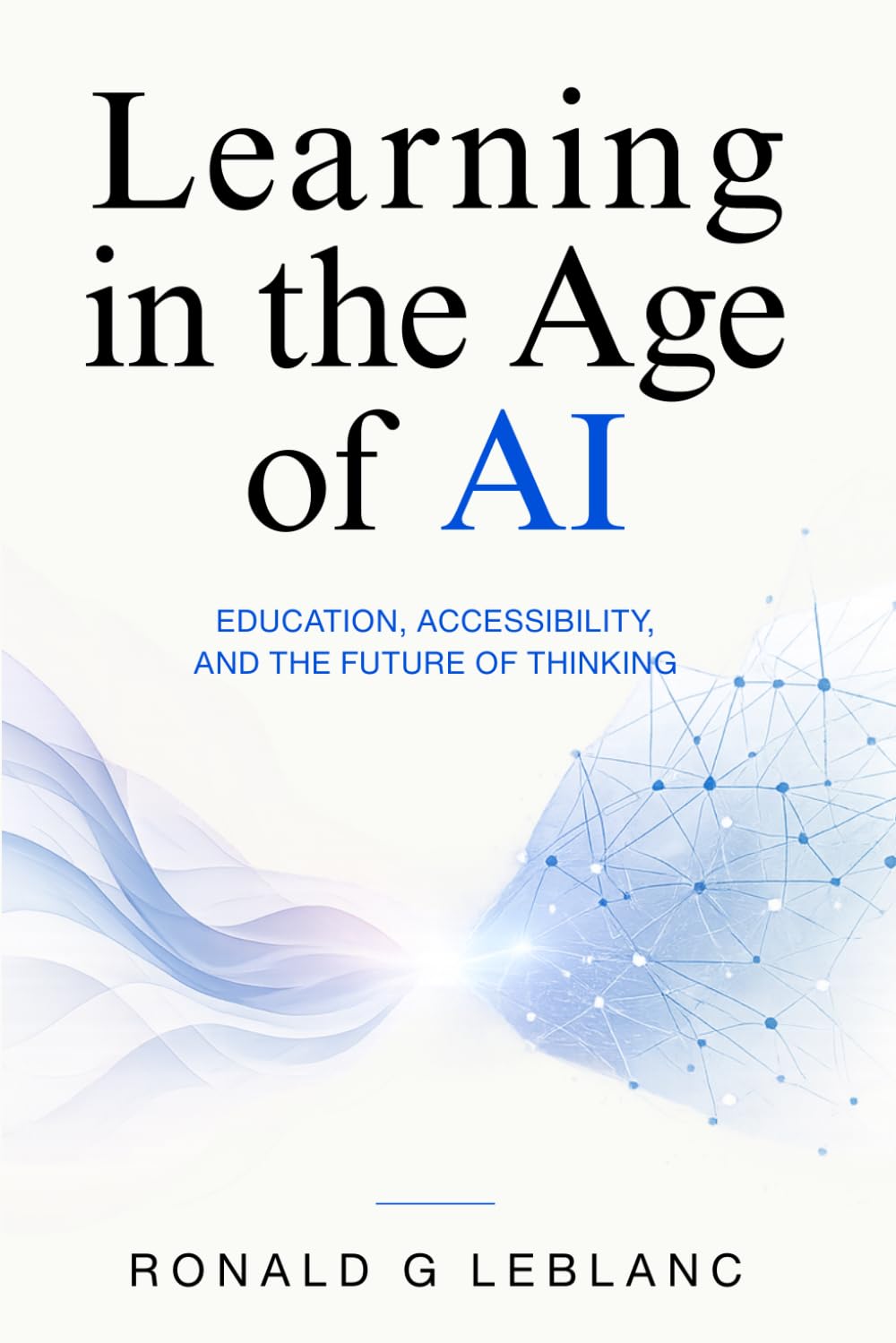 Learning in the Age of AI:: Education, Accessibility, and the Future of Thinking