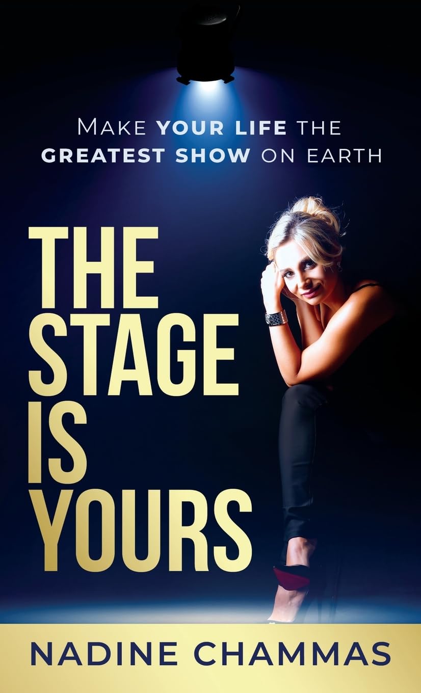 The Stage is Yours: Make Your Life the Greatest Show on Earth