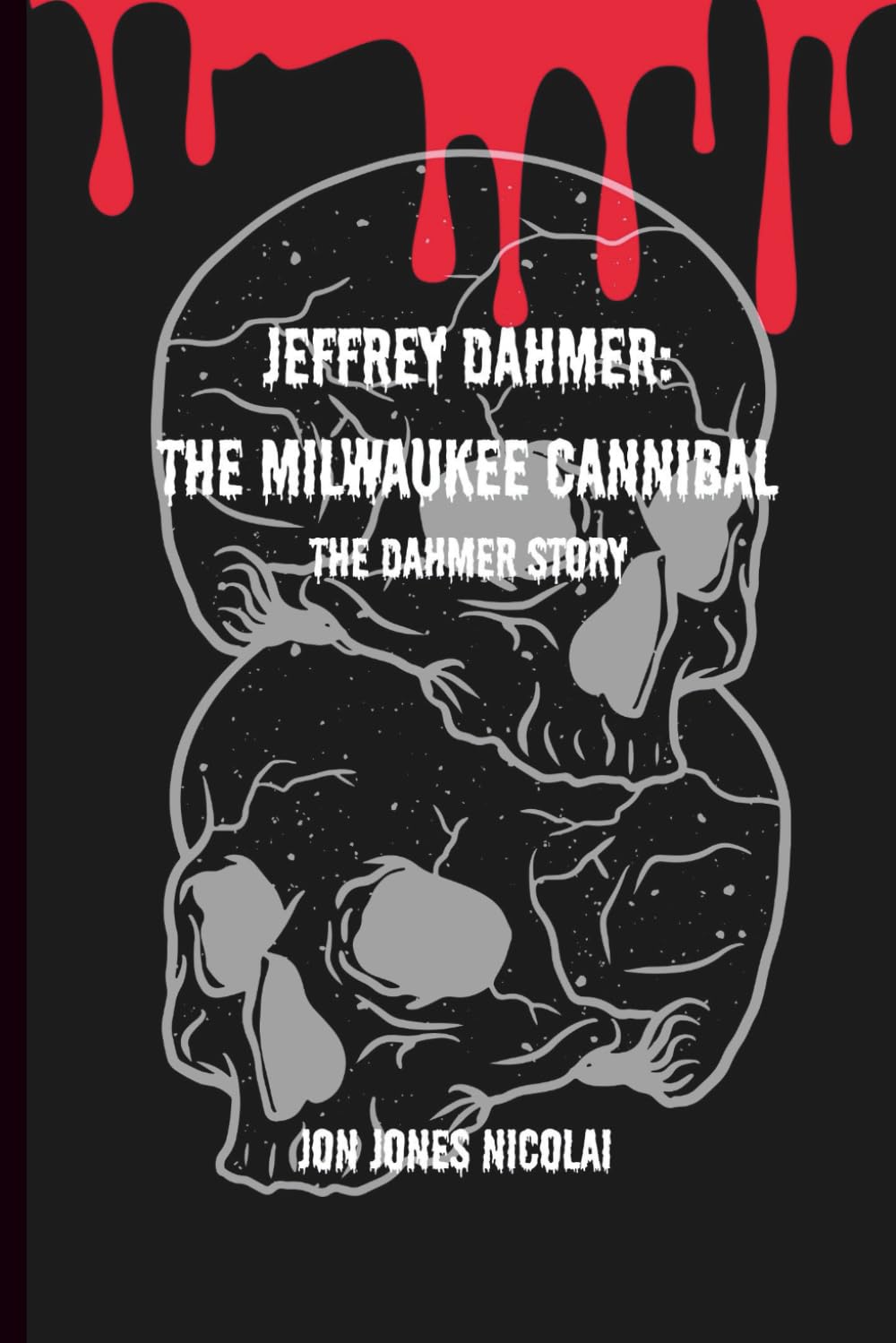 Jeffrey Dahmer: The Milwaukee Cannibal: The Dahmer story (The Serial killers Files)