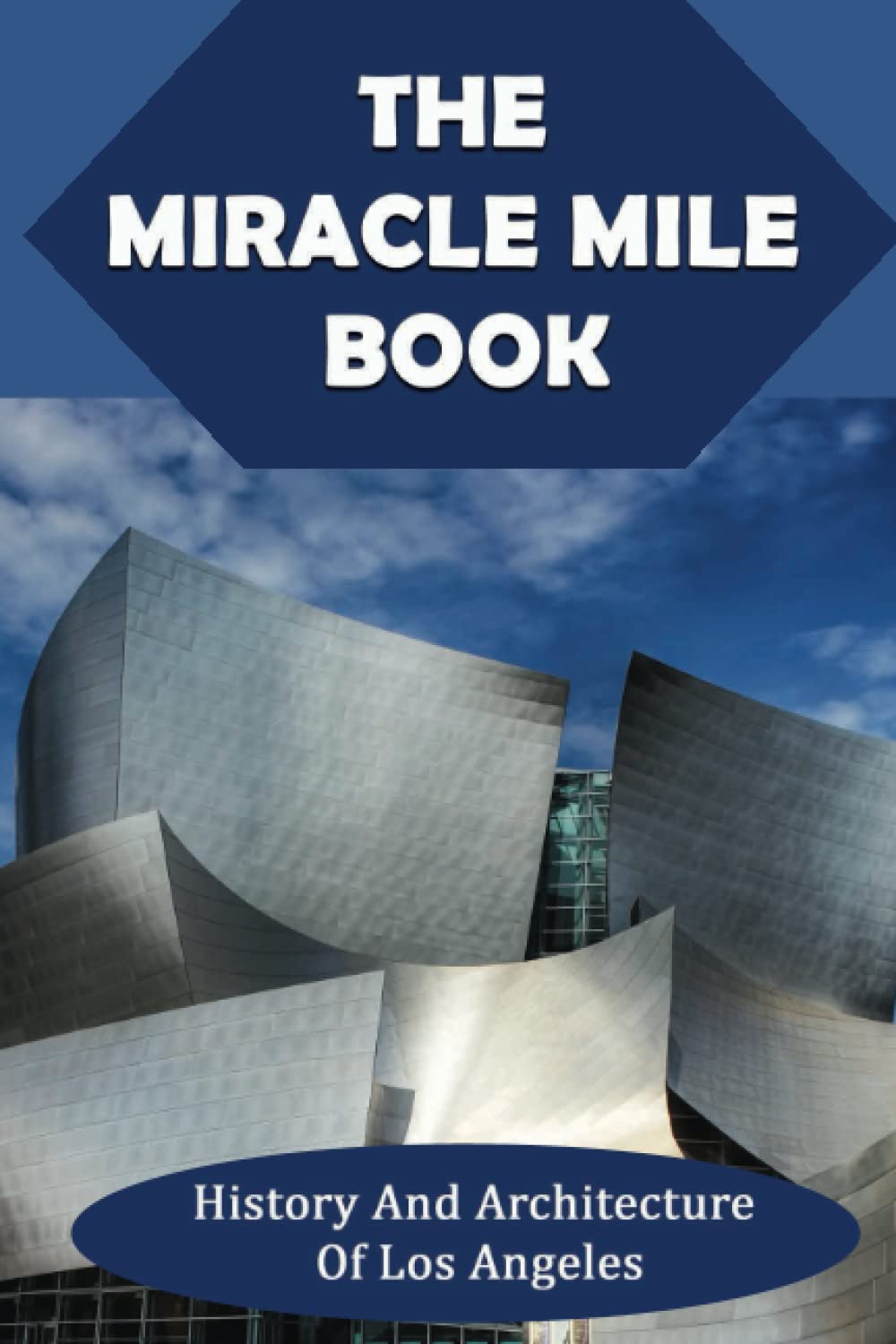 The Miracle Mile Book: History And Architecture Of Los Angeles