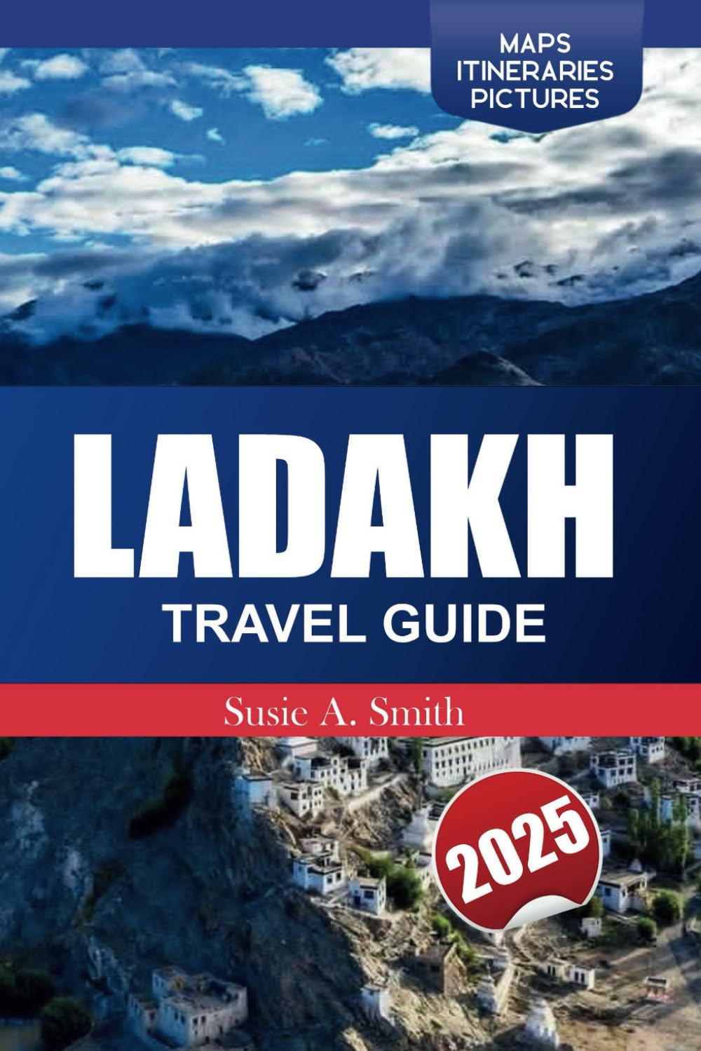 LADAKH TRAVEL GUIDE 2025: Explore the Land of Himalayas High Passes, hidden gems, top attractions and Spiritual Serenity in the Heart of India
