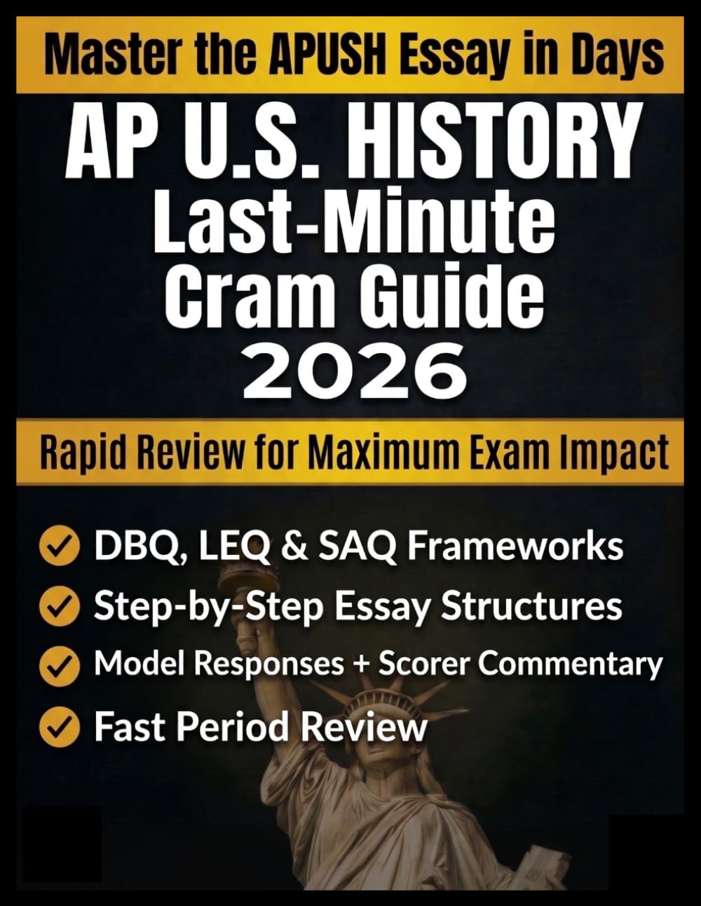 AP U.S. History Last-Minute Cram Guide 2026: DBQ, LEQ & SAQ Writing Frameworks, Fast Period Review, Scoring Rubrics, Model Responses & Night-Before Strategy for Exam Success