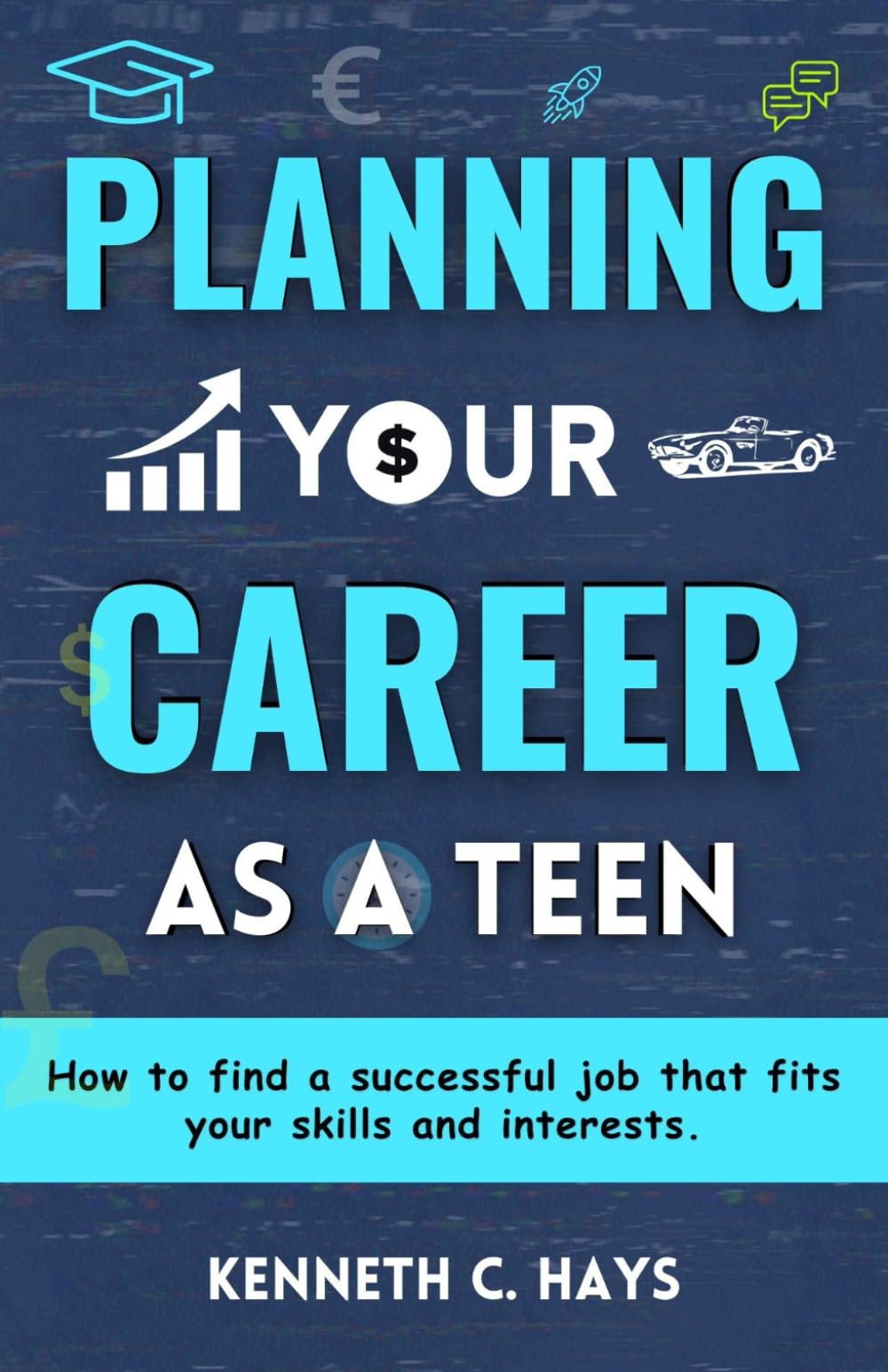 Planning Your Career as A Teen: How to Find a Successful Job that Fits Your Skills and Interests