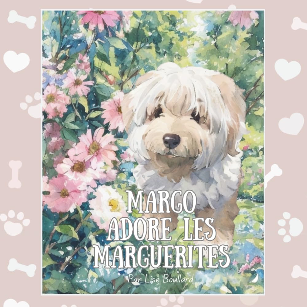 Margo adore les marguerites: Un album illustré à l’aquarelle inspiré d’un animal de compagnie réel (Real Life Pets - charming painterly books for children 0-4)