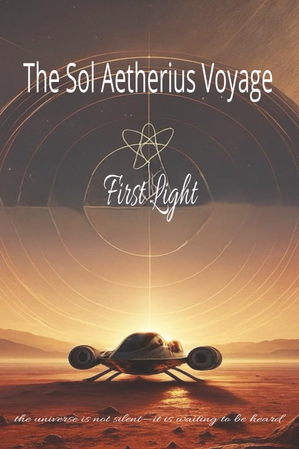 The Sol Aetherius Voyage — The First Light: A Science-Fiction Odyssey of Resonance, Discovery, and Human Awakening: 1 (The Infinite Dawn Series)