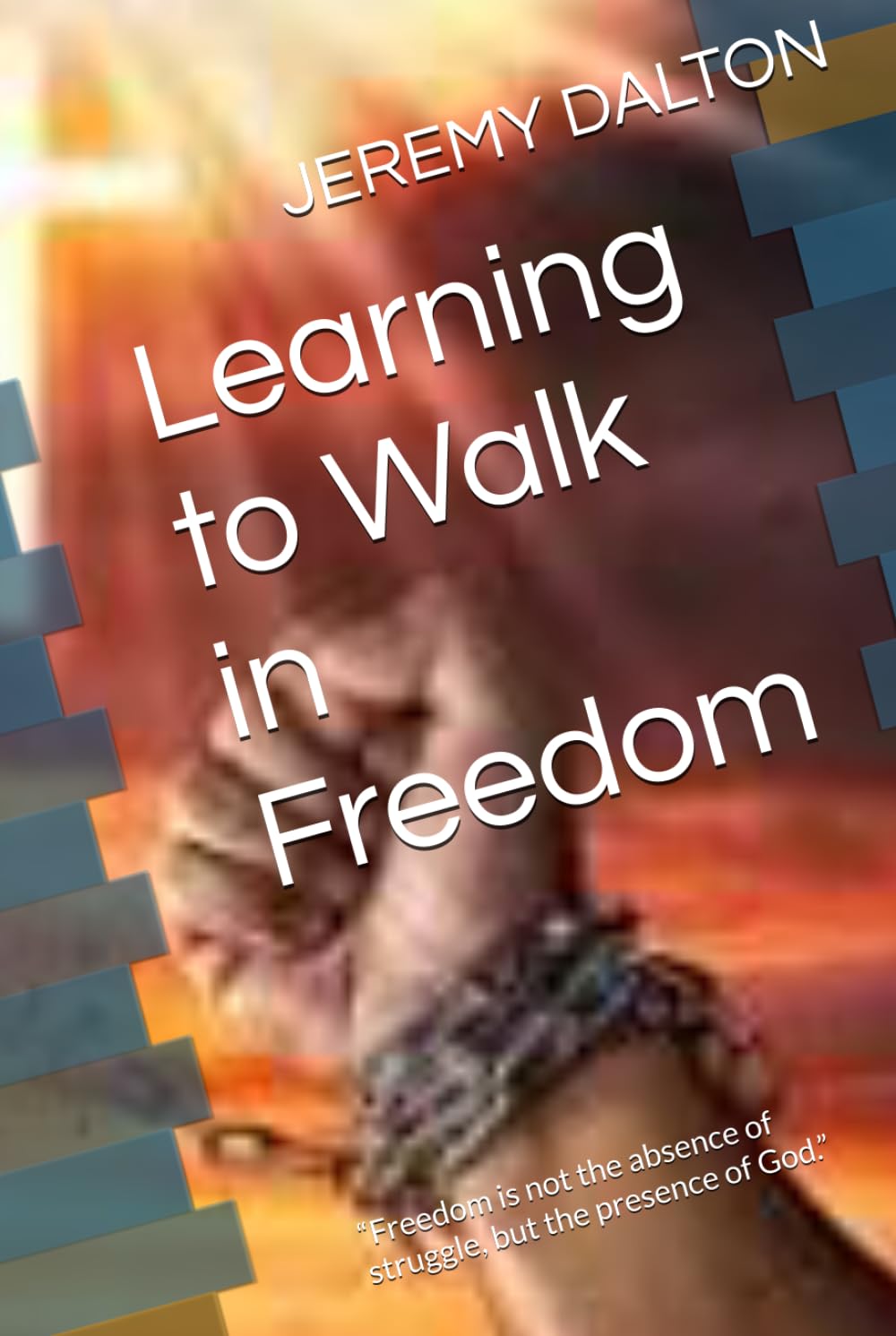 Learning to Walk in Freedom: “Freedom is not the absence of struggle, but the presence of God.”