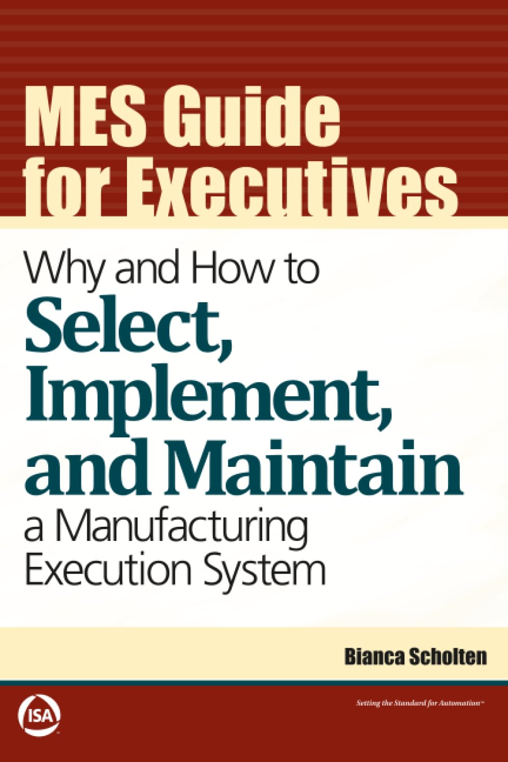 Buy MES Guide for Executives: Why and How to Select, Implement, and Maintain a Manufacturing Execution System (International Society of Automation) — BookShops.in