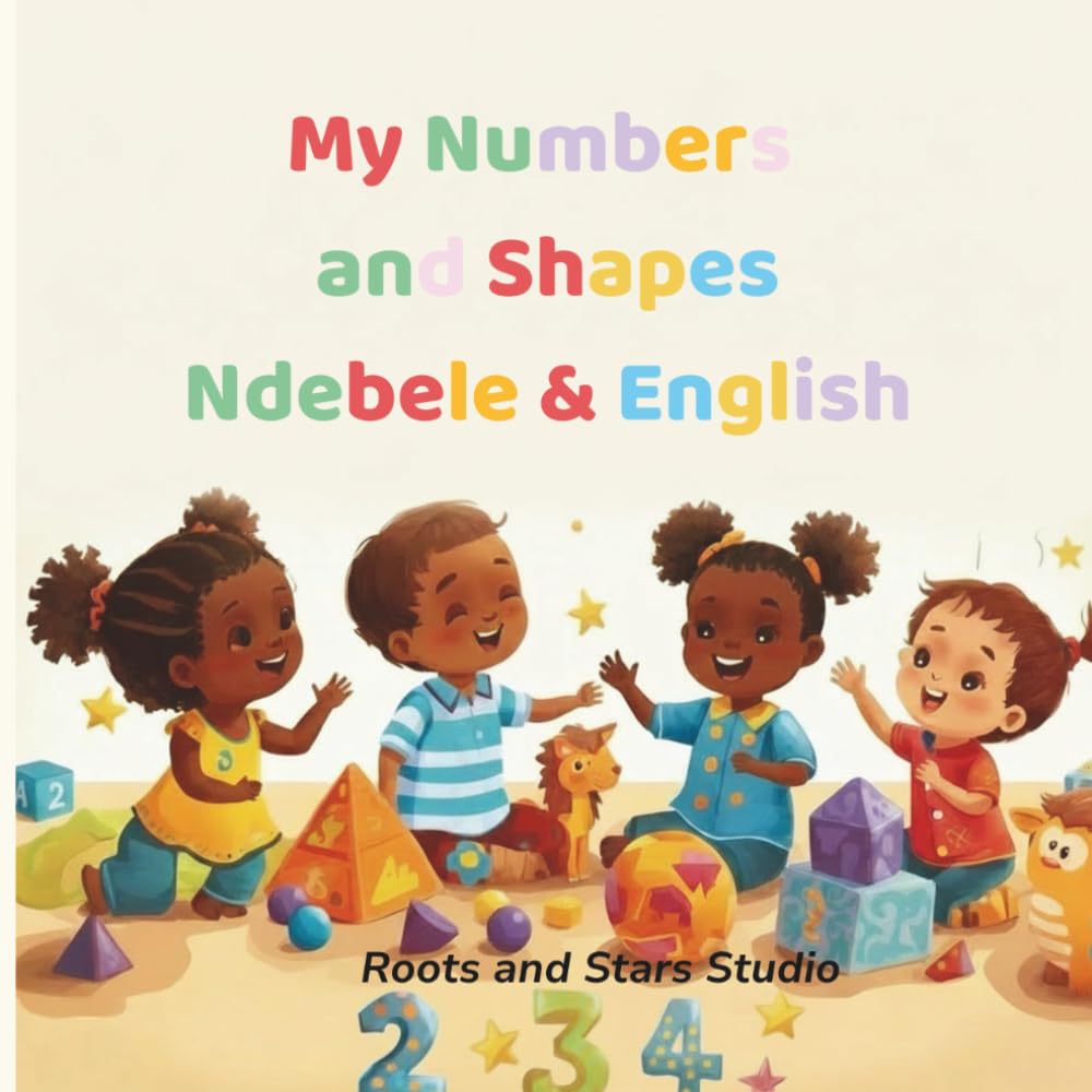 My Numbers and Shapes Ndebele & English: A fun bilingual counting and shapes book for toddlers and young children ages 0–8 (Roots & Stars Ndebele Learning Series)