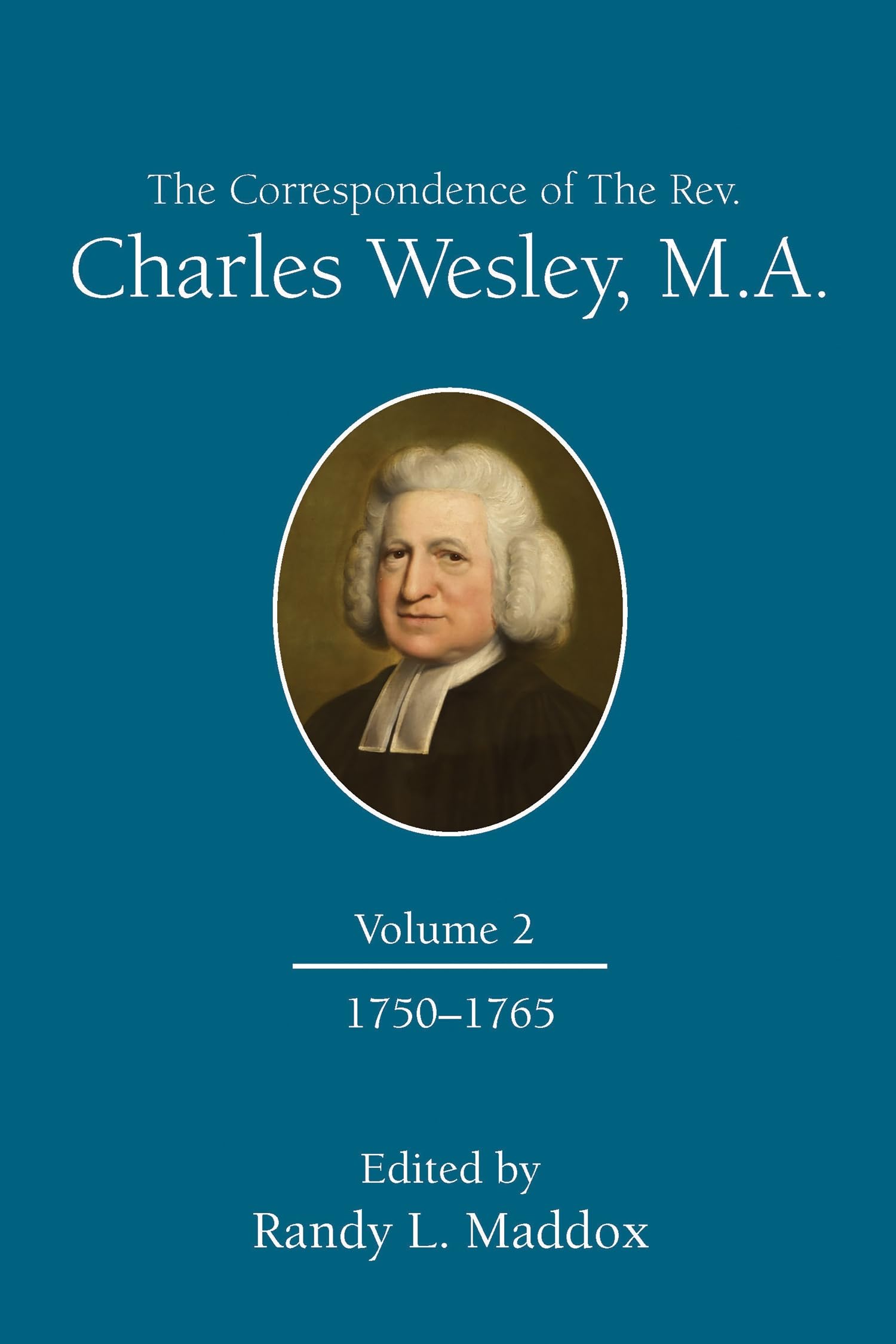 The Correspondence of The Rev. Charles Wesley, M.A. Volume 2: 1750-1765