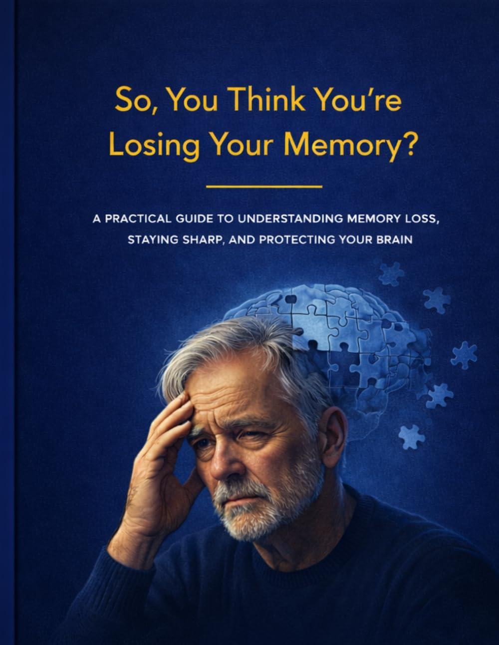 So You Think You’re Losing Your Memory?: A 30-Day Workbook to Strengthen Recall, Focus & Mental Confidence Author Peter Freeland