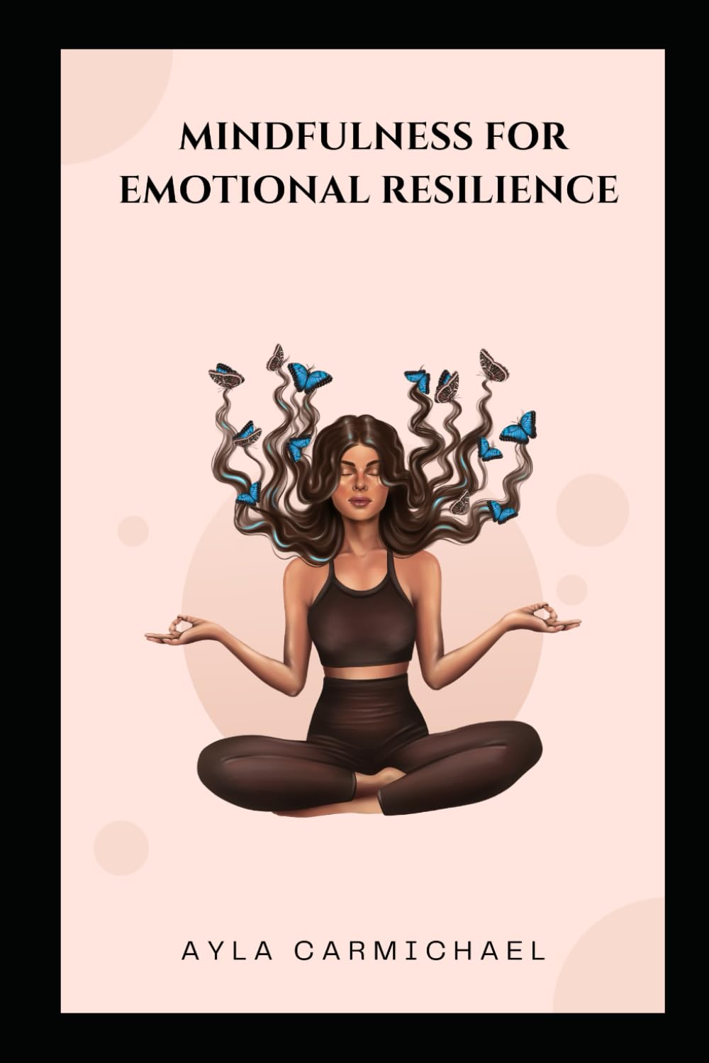 Mindfulness for Emotional Resilience: Tools To Navigate Life's Challenges