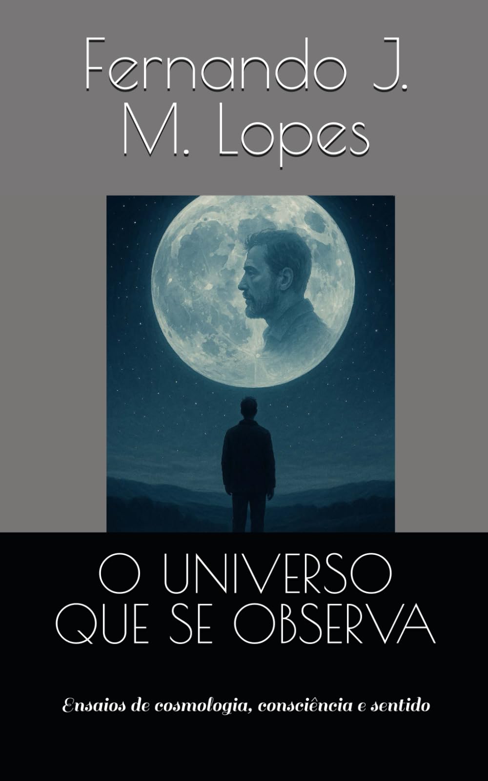 O UNIVERSO QUE SE OBSERVA: Ensaios de cosmologia, consciência e sentido