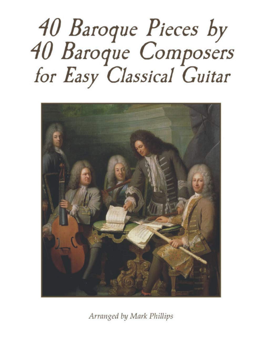 40 Baroque Pieces by 40 Baroque Composers for Easy Classical Guitar (Baroque Composers’ Masterworks for Solo Guitar)