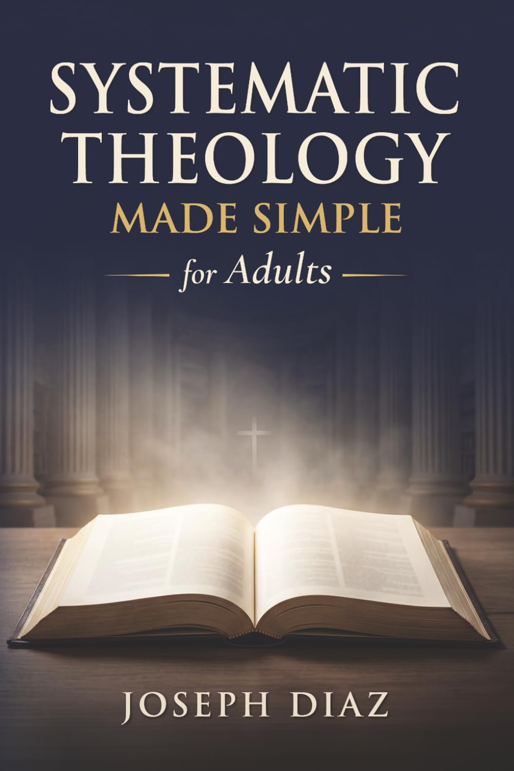 Systematic Theology for Adults: A Plain-English Guide to What Christians Believe, Why It Matters, and How to Live