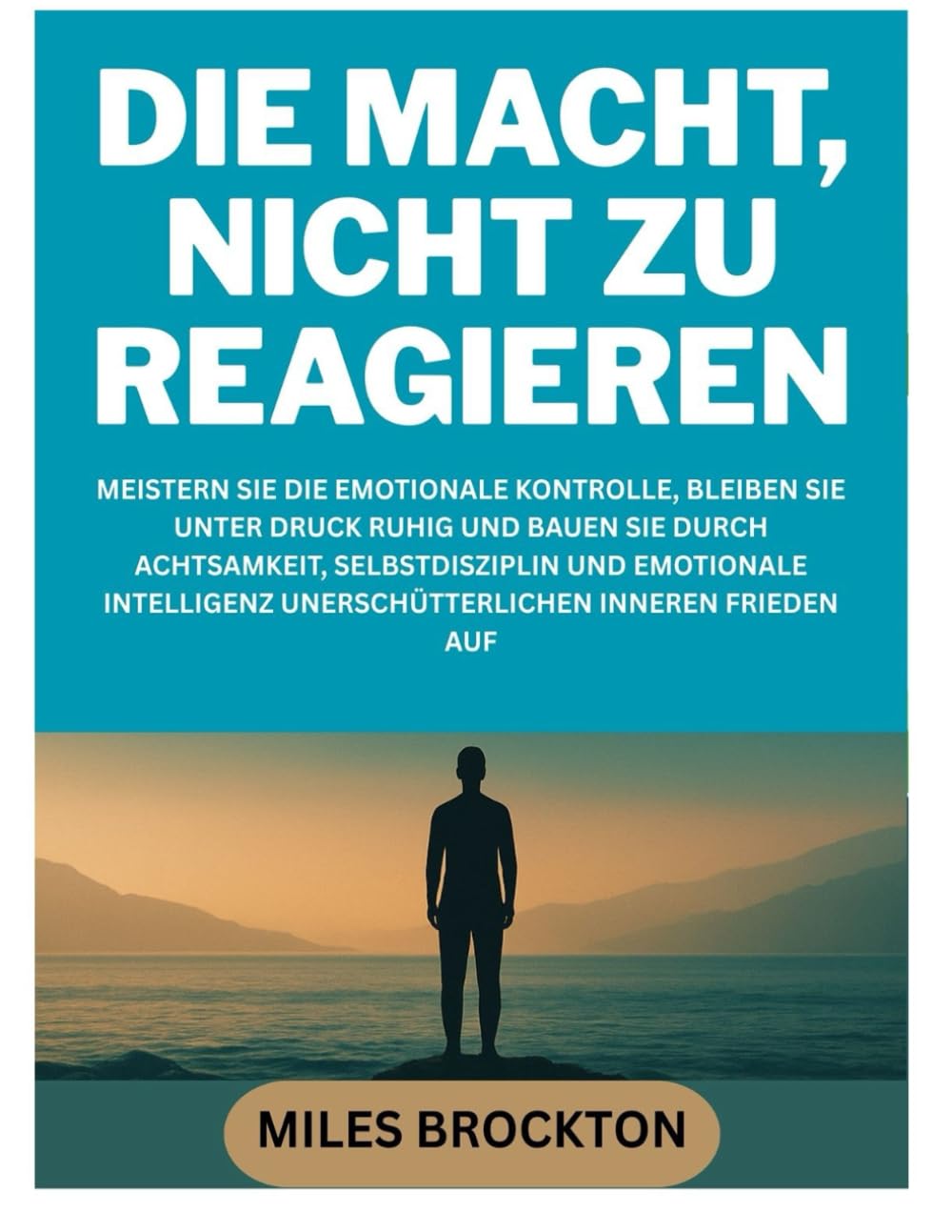 DIE MACHT, NICHT ZU REAGIEREN: MEISTERN SIE DIE EMOTIONALE KONTROLLE, BLEIBEN SIE UNTER DRUCK RUHIG UND BAUEN SIE DURCH ACHTSAMKEIT, SELBSTDISZIPLIN ... UNERSCHÜTTERLICHEN INNEREN FRIEDEN AUF
