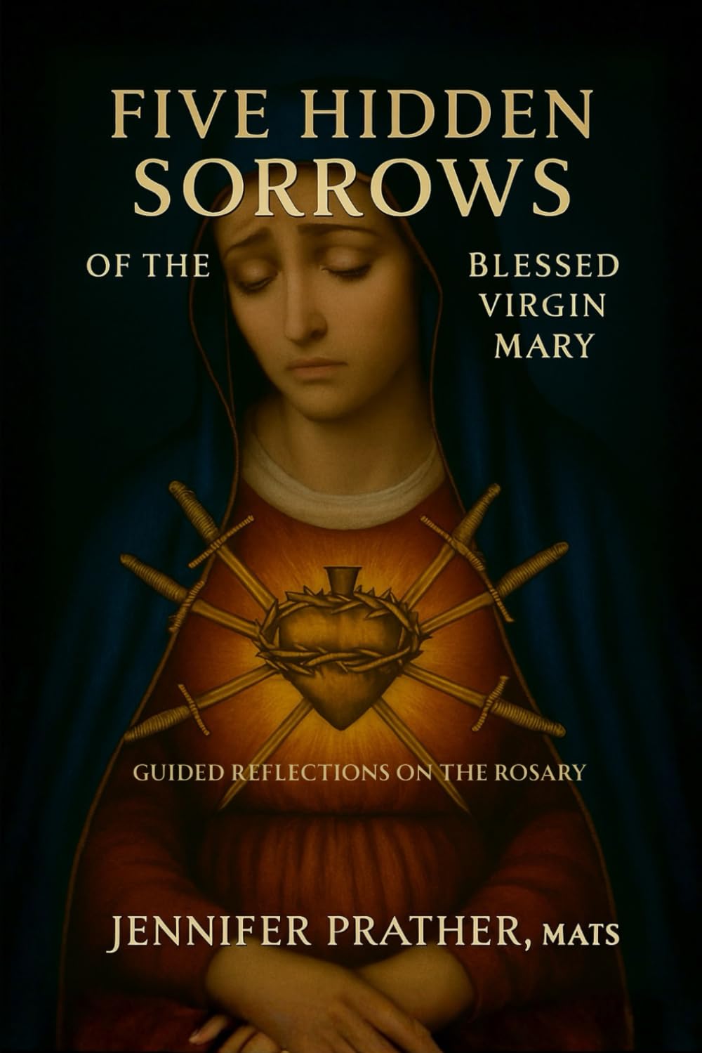 Five Hidden Sorrows of the Blessed Virgin Mary: Guided Reflections on the Rosary