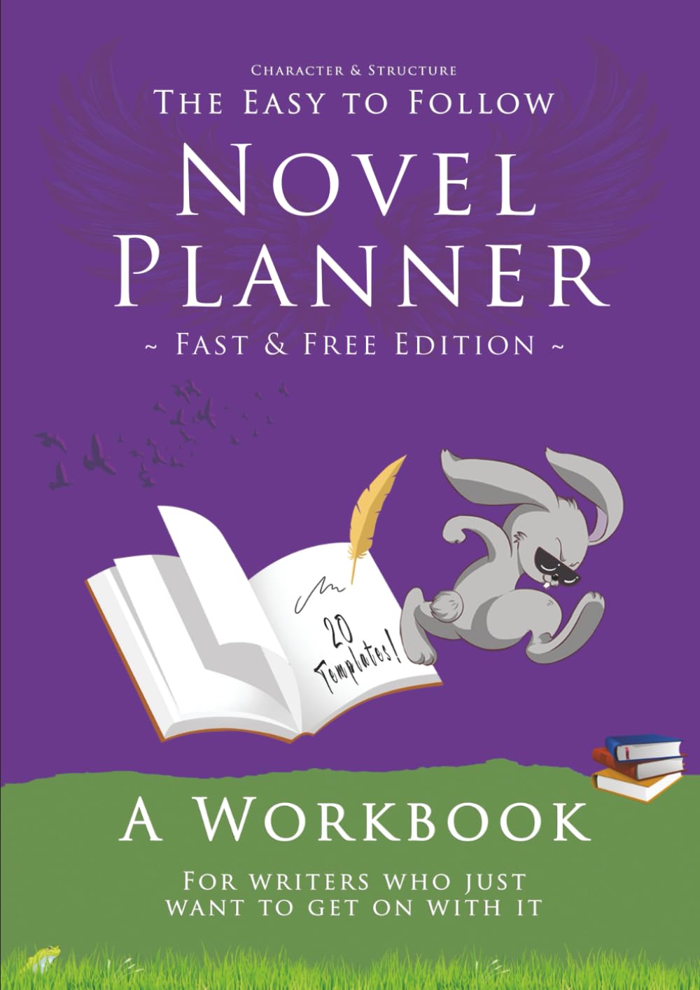 Novel Planner - Fast and Free Edition: A workbook for writers who just want to get on with it (Character and Structure)
