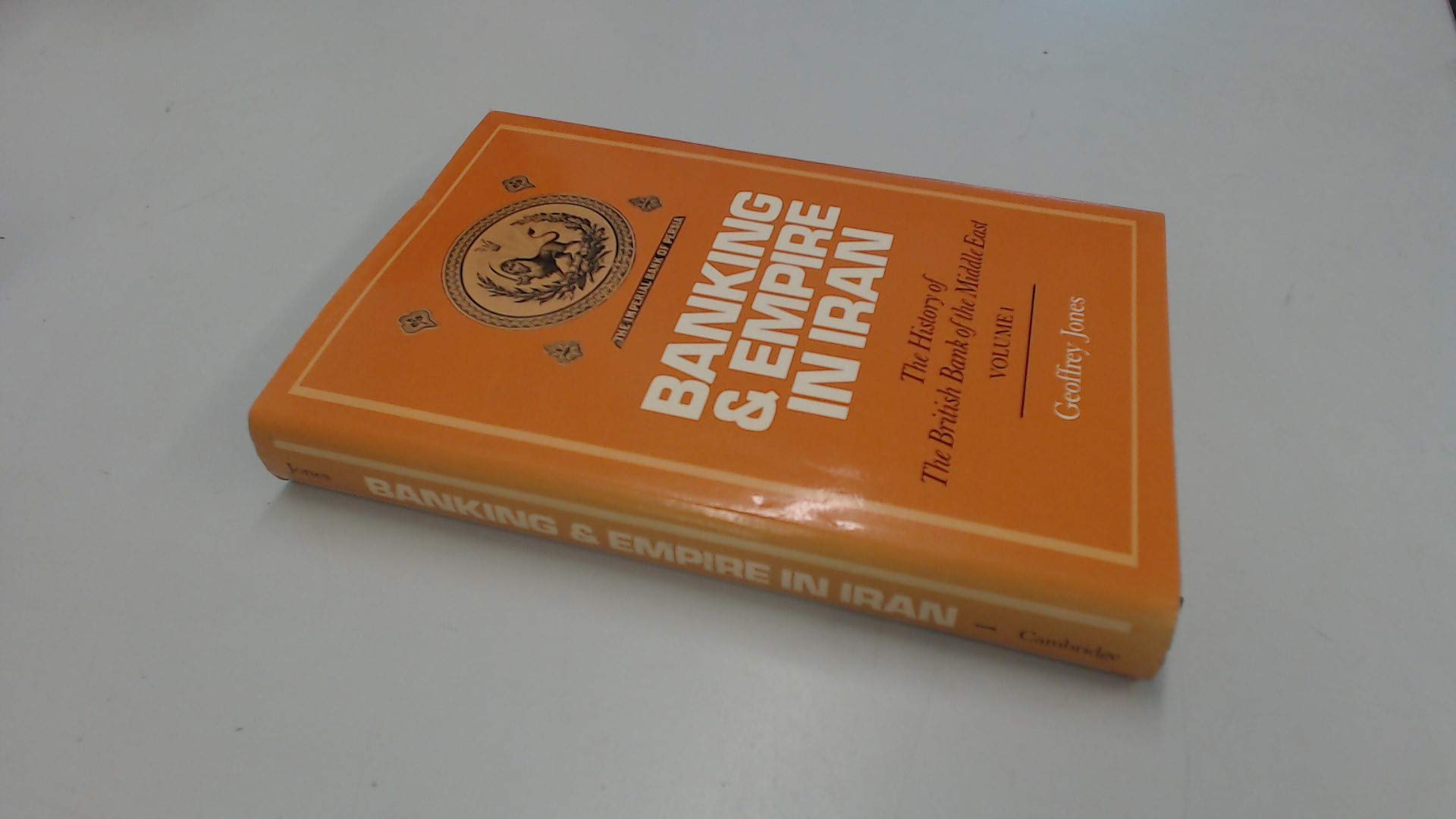 Banking And Empire In Iran Volume 1 The History Of The British Bank Of The Middle East Amazon Co Uk Geoffrey Jones Books Banking And Empire In Iran Volume 1 The History Of The British Bank Of The Middle East Amazon Co Uk Geoffrey Jones Books