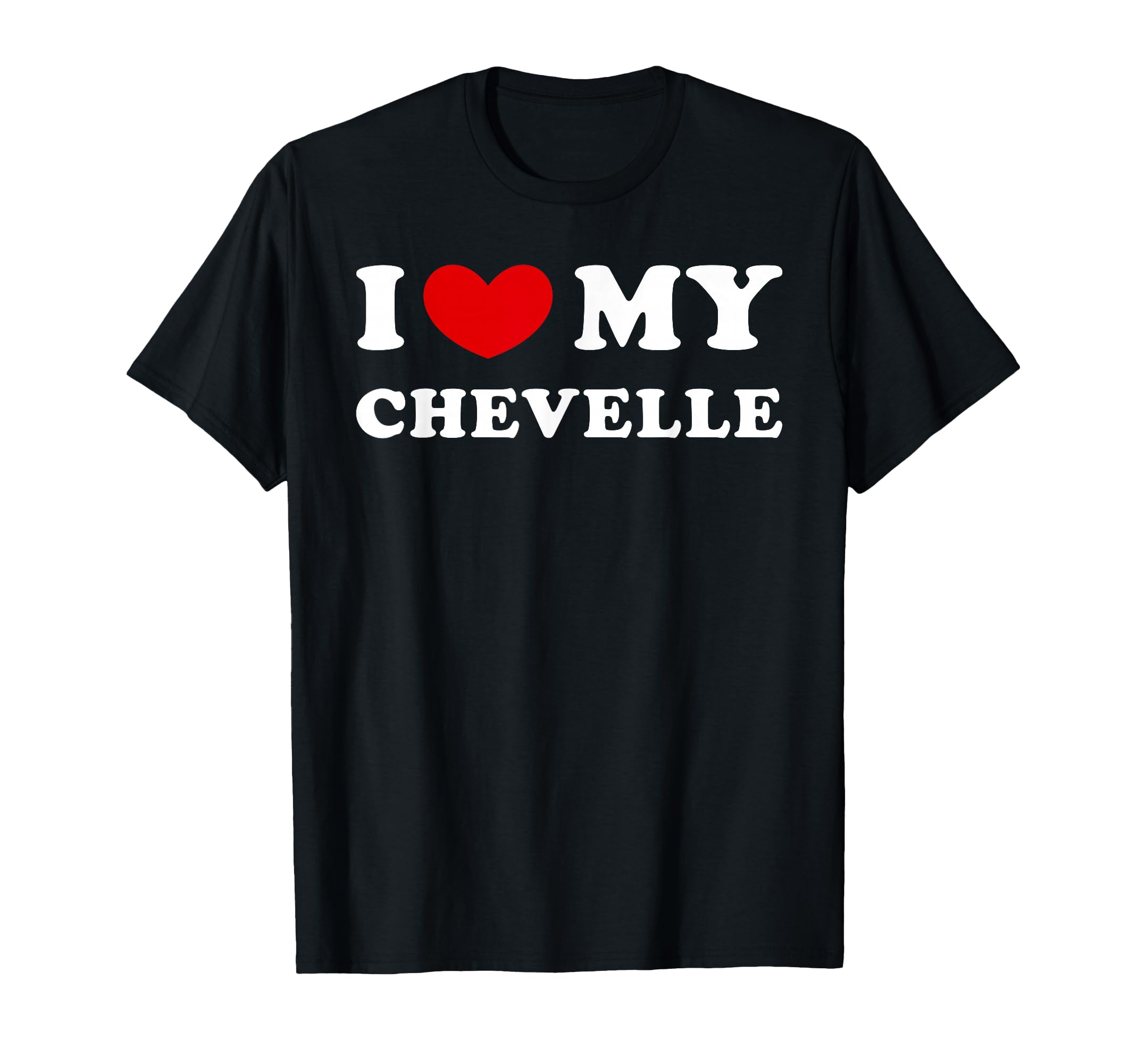 I Love My Chevelle, I Love My Chevelle T-Shirt