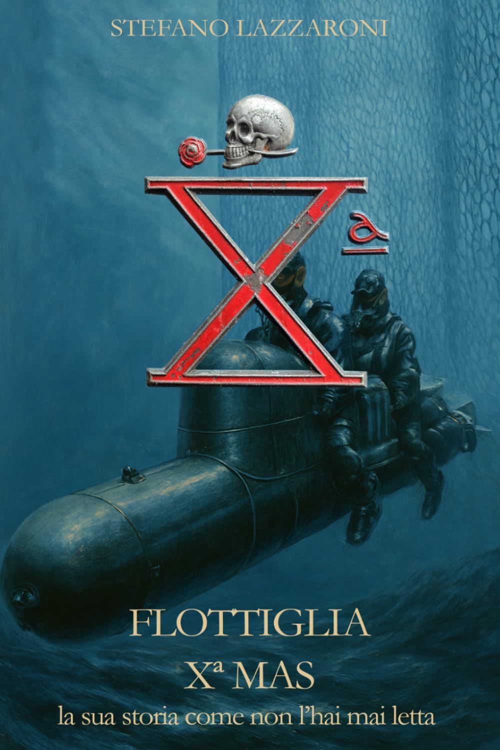 Flottiglia X MAS: la storia come non l'hai mai letta: 1 (Gli italiani in guerra (1915–1943))