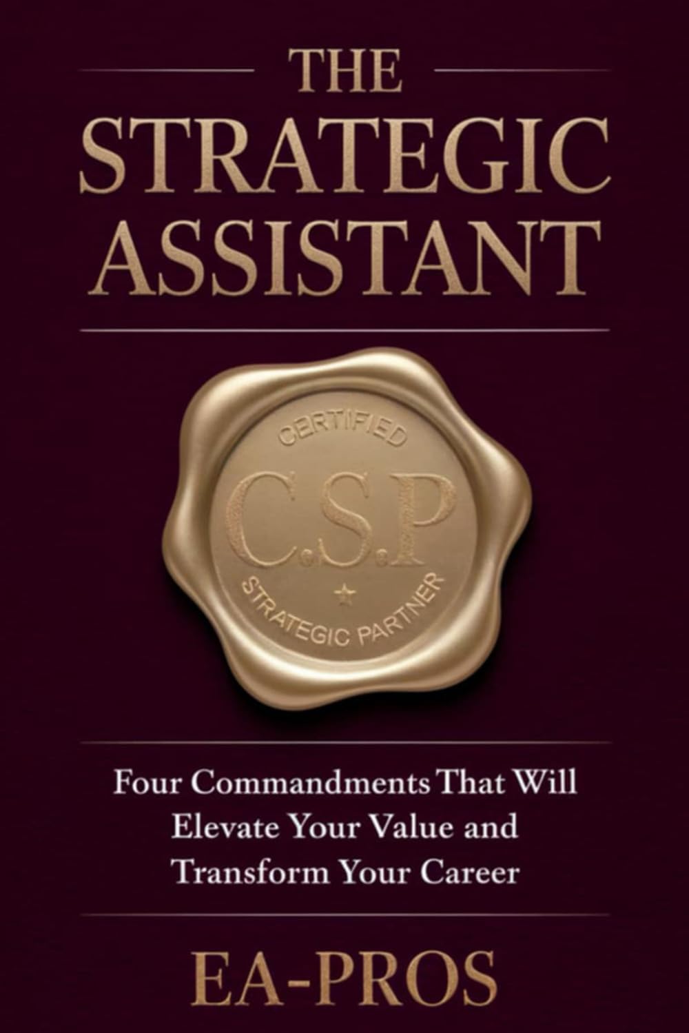 THE STRATEGIC ASSISTANT: Four Commandments that will Elevate Your Value and Transform Your Career